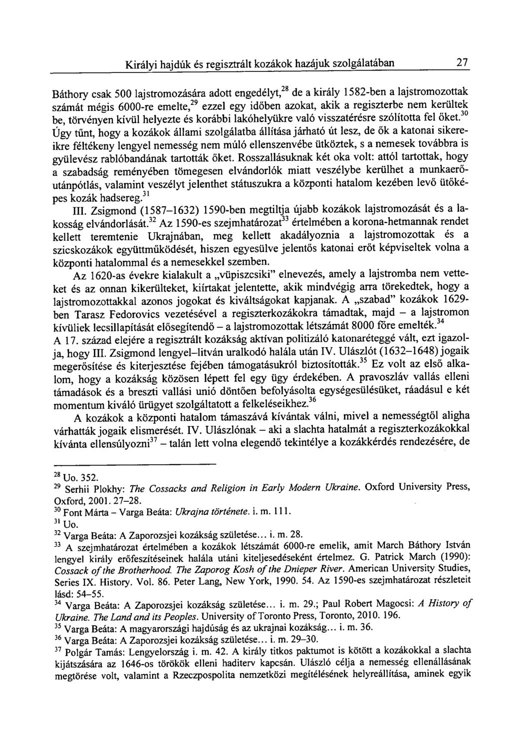 Királyi hajdúk és regisztrált kozákok hazájuk szolgálatában 27 Báthory csak 500 lajstromozására adott engedélyt, 28 de a király 1582-ben a lajstromozottak számát mégis 6000-re emelte, 29 ezzel egy