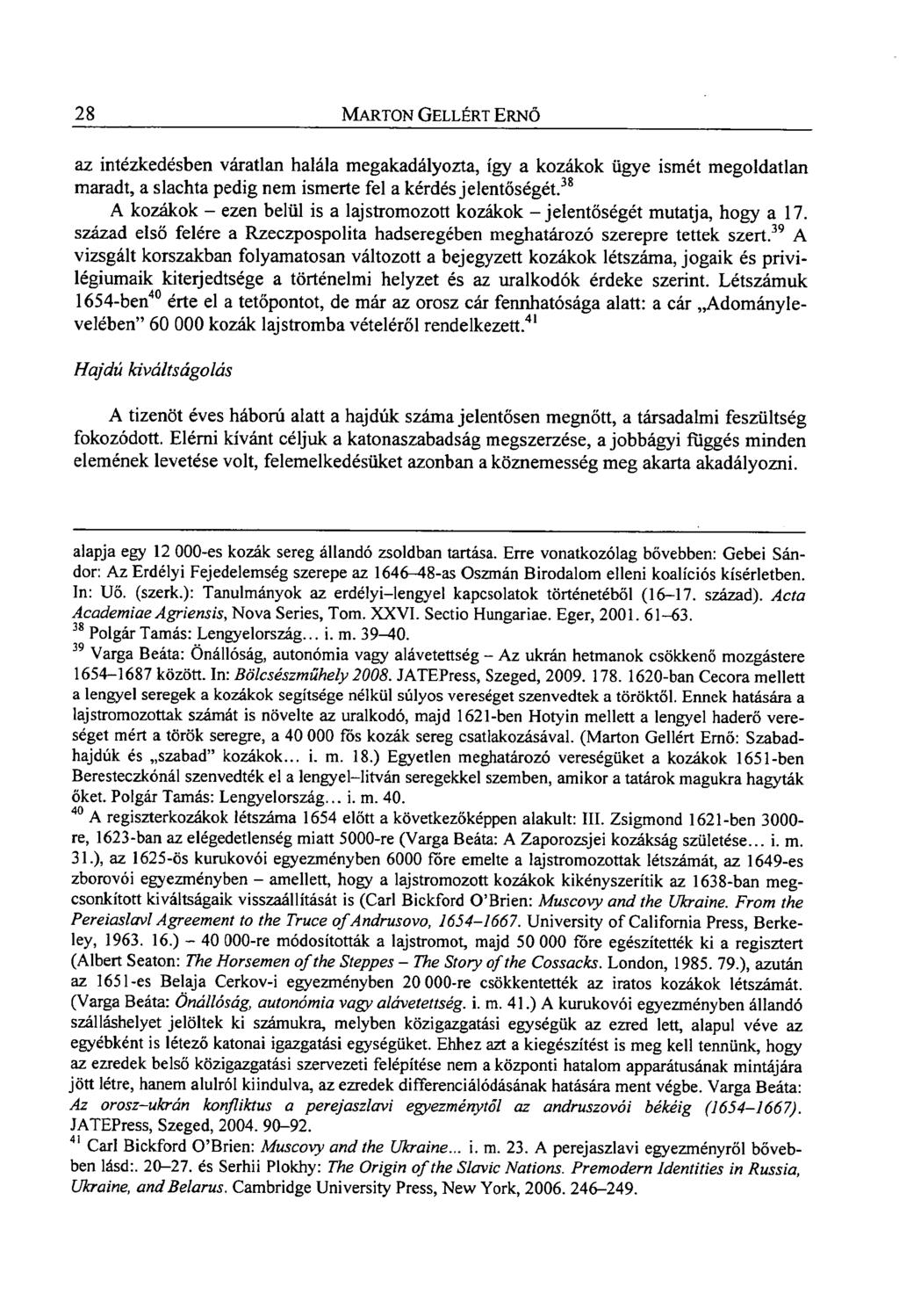 28 MARTON GELLÉRT ERNŐ az intézkedésben váratlan halála megakadályozta, így a kozákok ügye ismét megoldatlan maradt, a slachta pedig nem ismerte fel a kérdés jelentőségét.