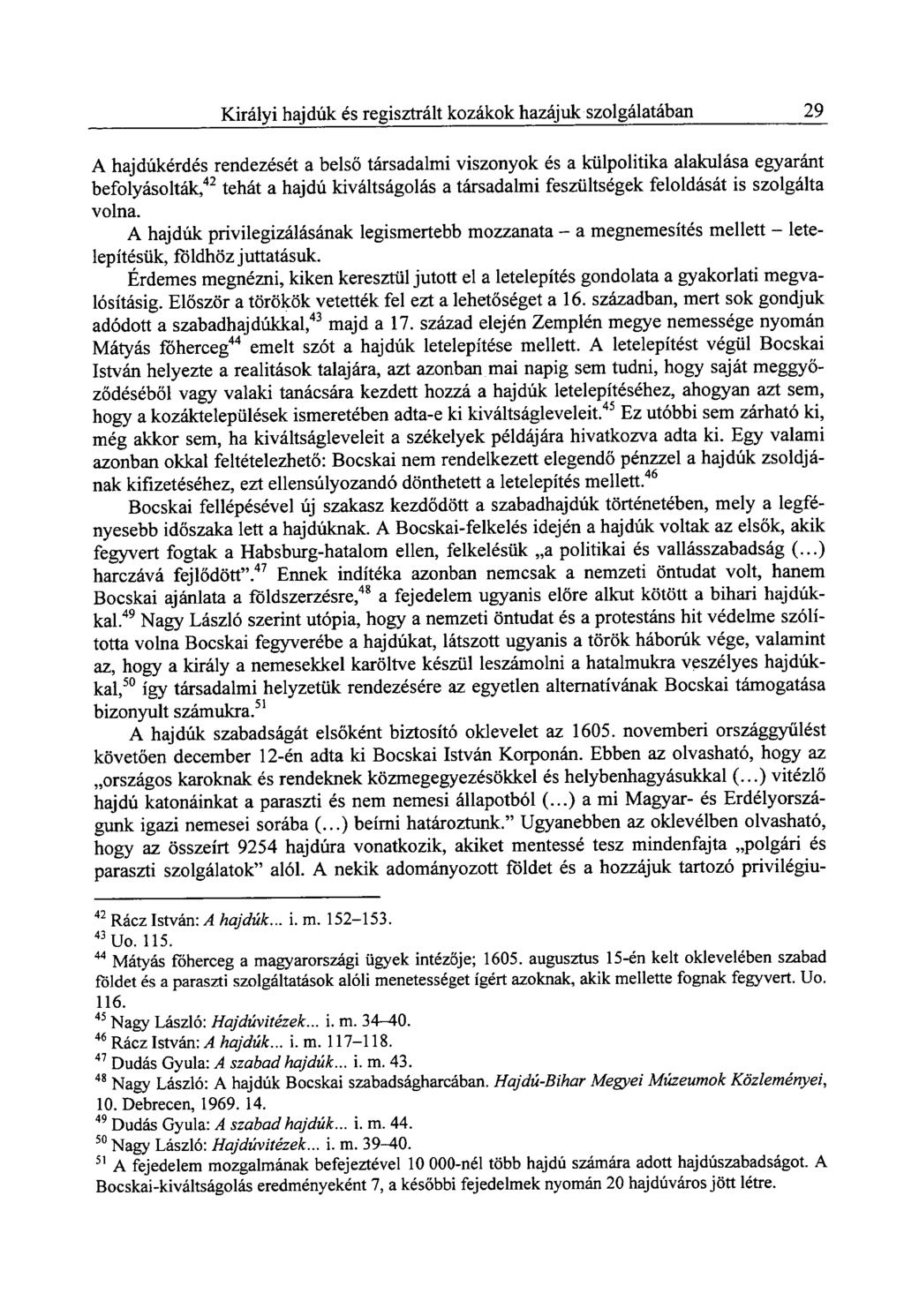 Királyi hajdúk és regisztrált kozákok hazájuk szolgálatában 29 A hajdúkérdés rendezését a belső társadalmi viszonyok és a külpolitika alakulása egyaránt befolyásolták, 42 tehát a hajdú kiváltságolás