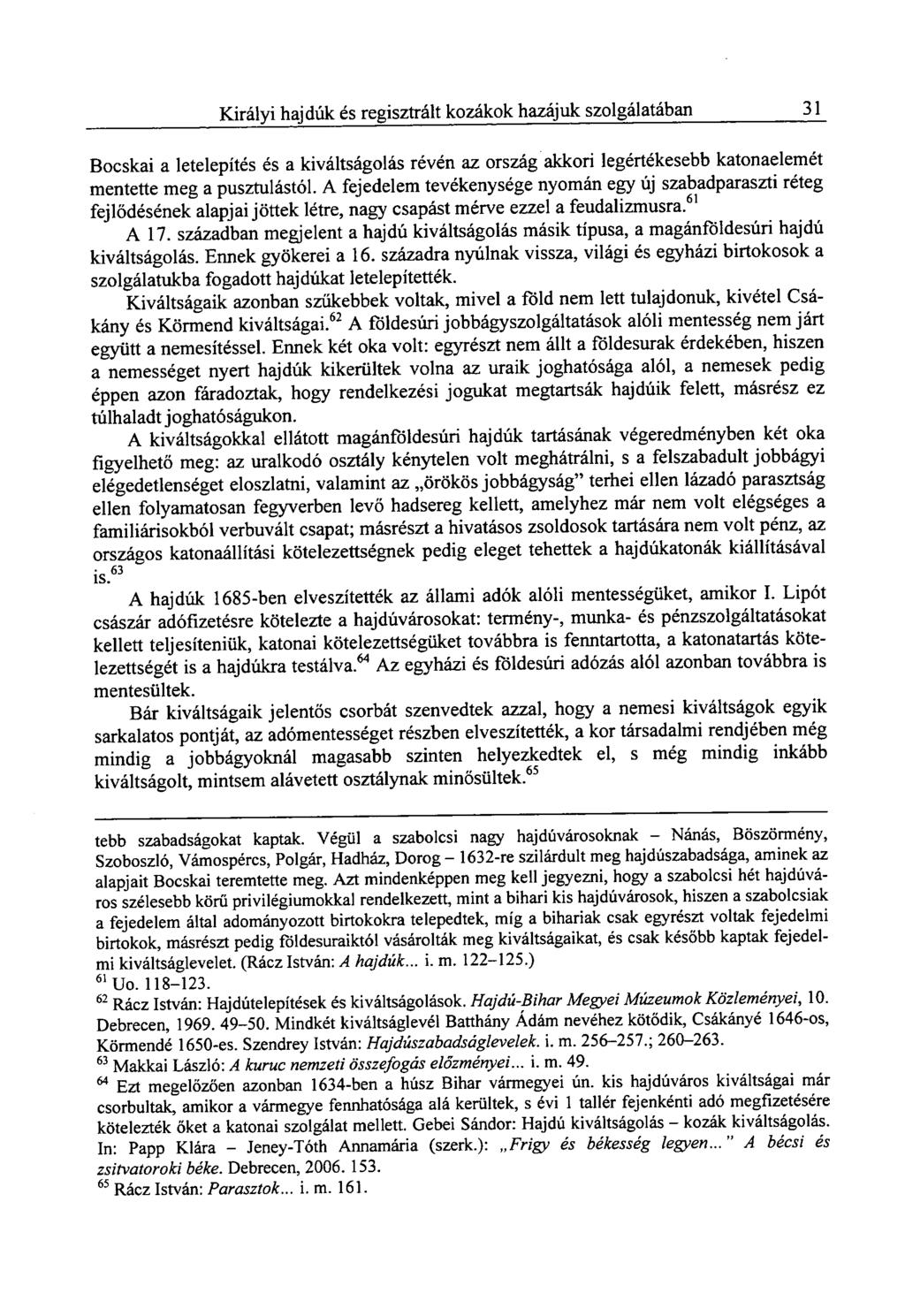 Királyi hajdúk és regisztrált kozákok hazájuk szolgálatában 31 Bocskai a letelepítés és a kiváltságolás révén az ország akkori legértékesebb katonaelemét mentette meg a pusztulástól.