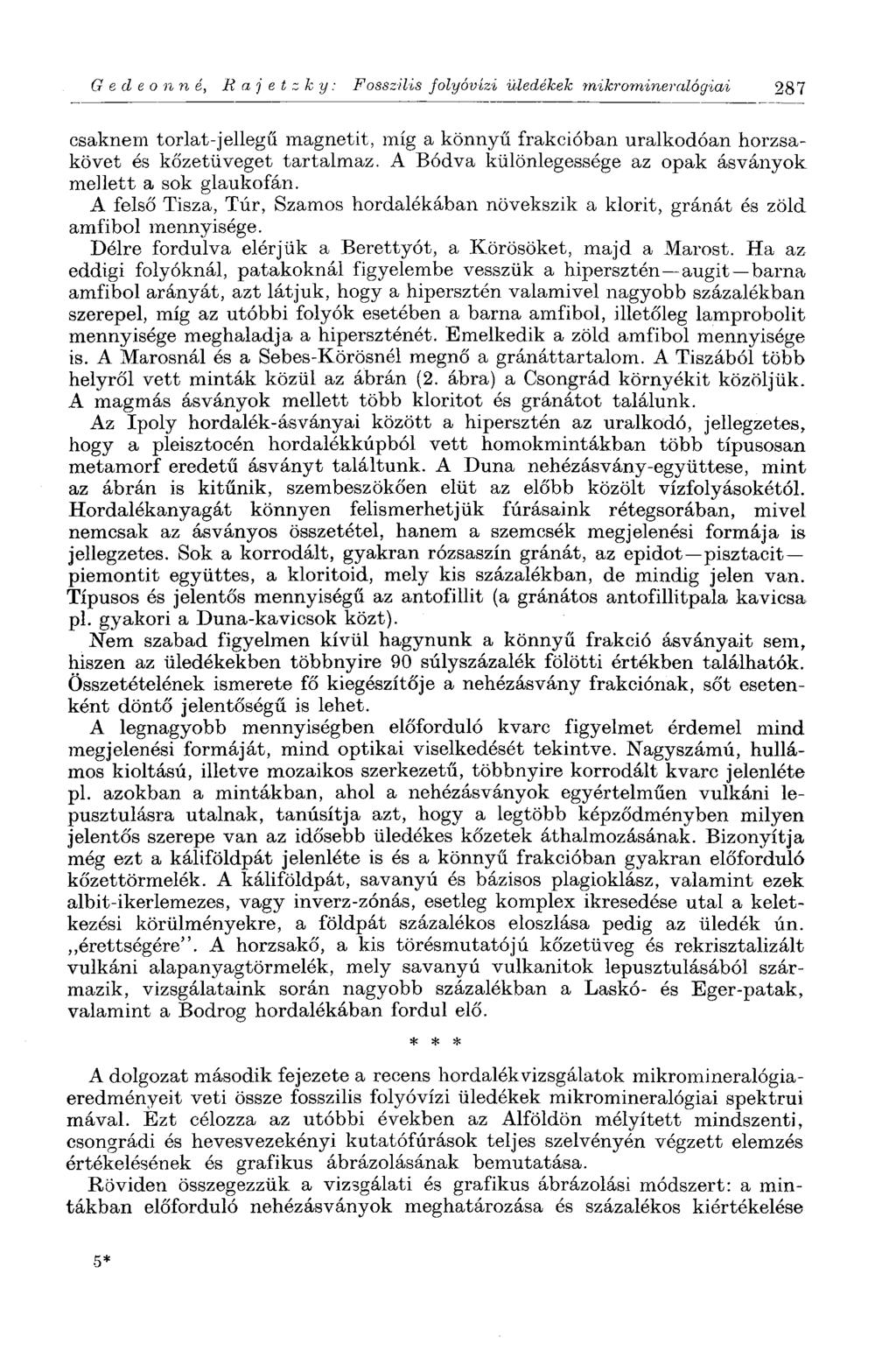 Gedeonná, R a j e t z к y : Fosszilis folyóvízi üledékek mikromineralógiai 287 csaknem torlat-jellegű magnetit, míg a könnyű frakcióban uralkodóan horzsakövet és kőzetüveget tartalmaz.