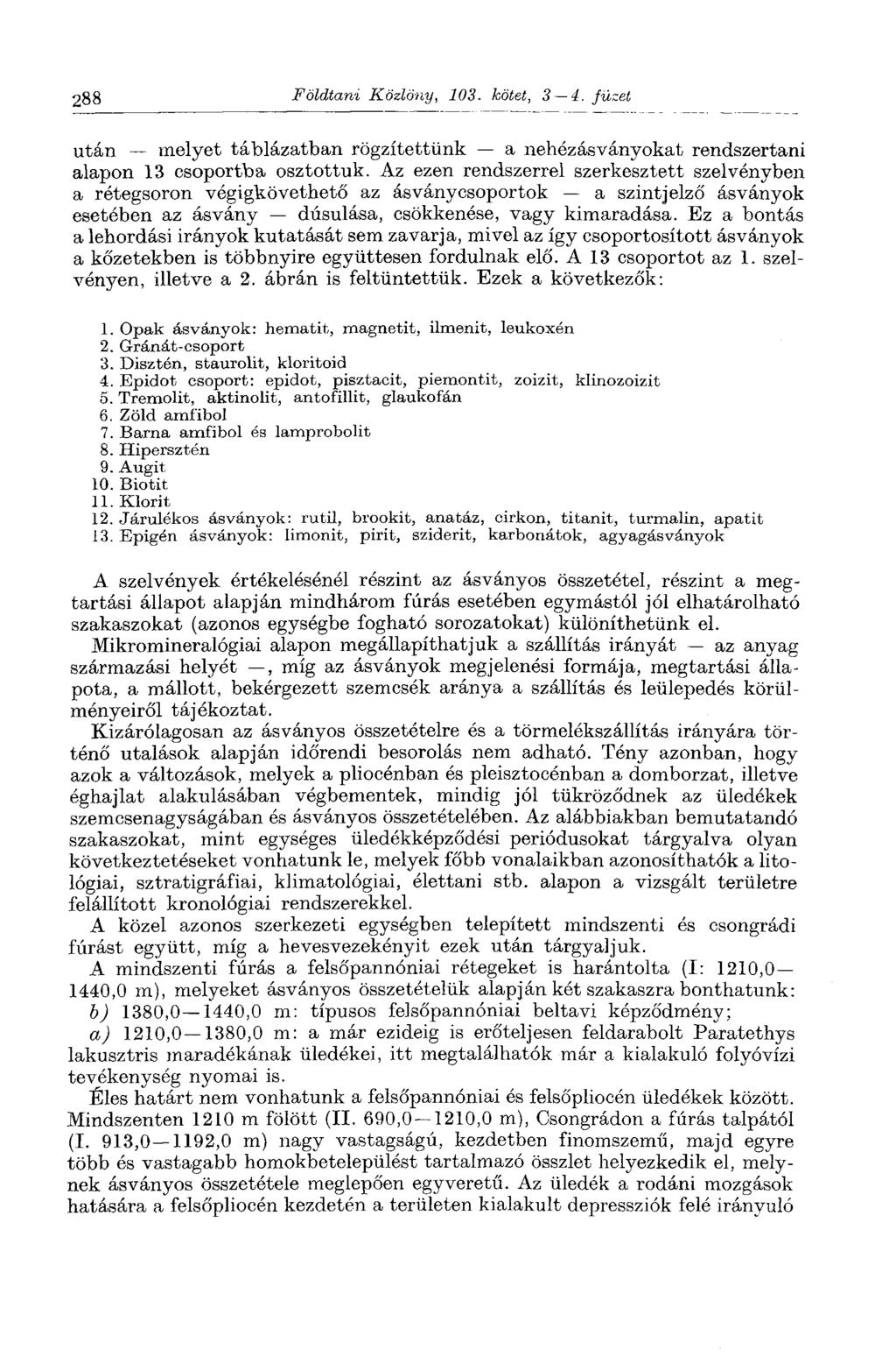 288 Földtani Közlöny, 103. kötet, 3 4. füzet után melyet táblázatban rögzítettünk a nehézásványokat rendszertani alapon 13 csoportba osztottuk.