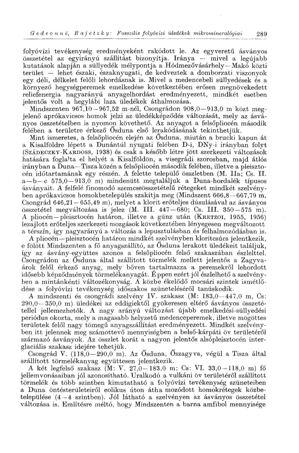 Gedeonné, R a j e t z к y: Fosszilis folyóvízi üledékek mikromineralóyiai 289 folyóvízi tevékenység eredményeként rakódott le. Az egy veretű ásványos összetétel az egyirányú szállítást bizonyítja.