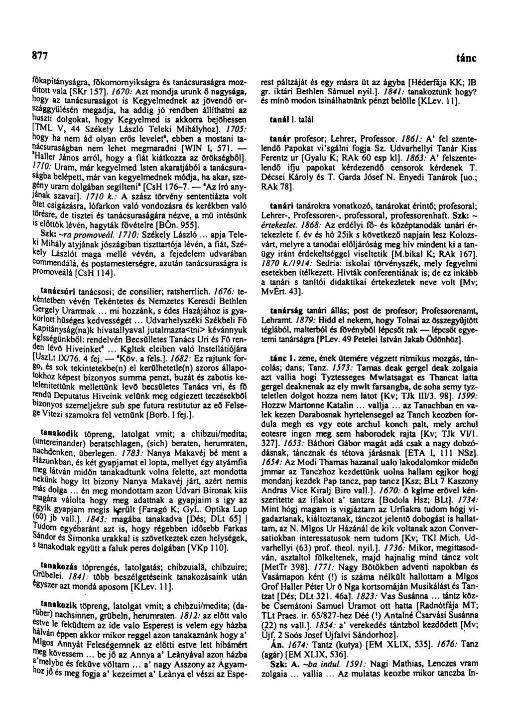 877 tánc főkapitányságra, főkomomyikságra és tanácsuraságra mozdított vala [SKr 157].