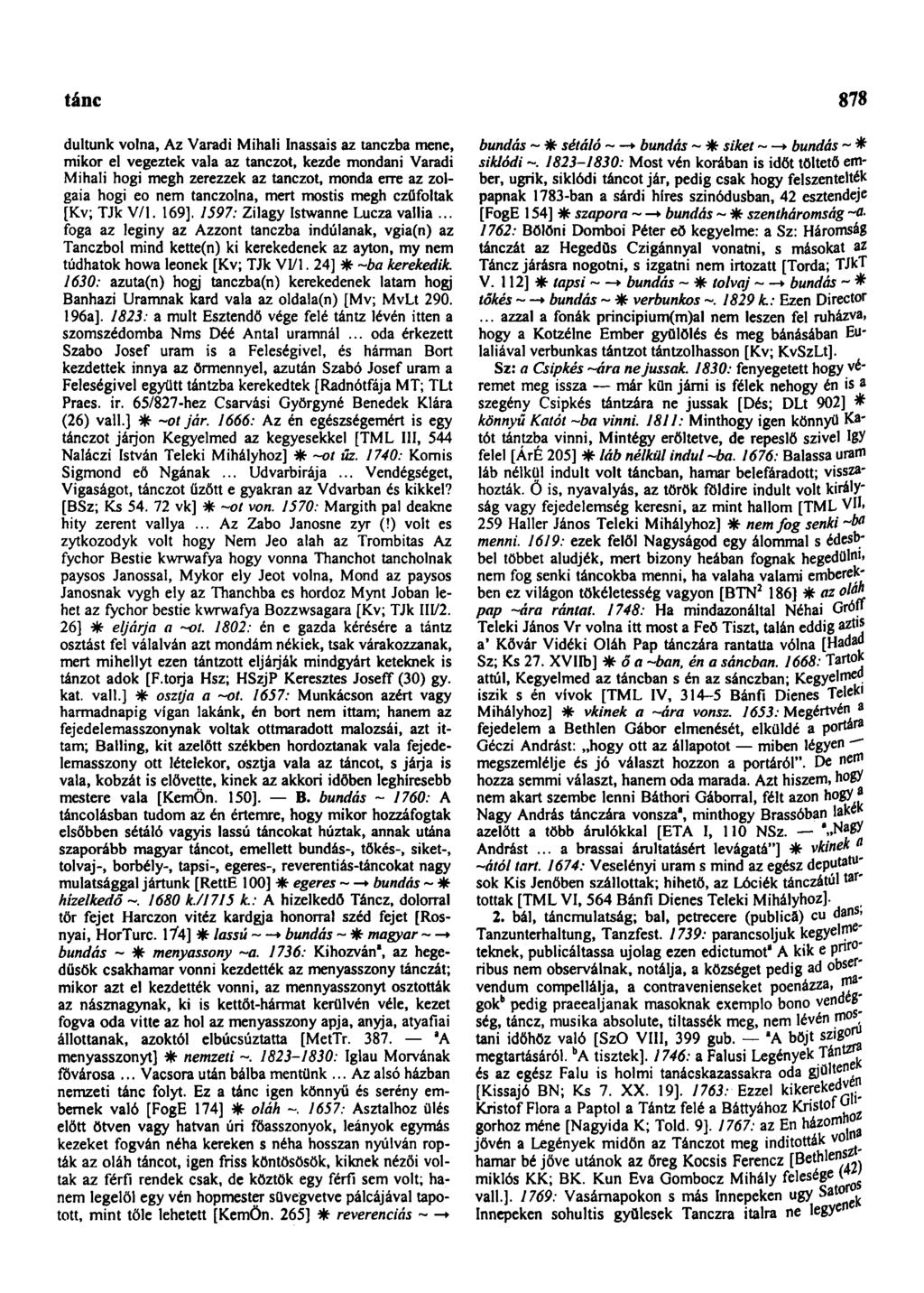 tánc 878 dultunk volna, Az Varadi Mihali Inassais az tanczba mene, mikor el vegeztek vala az tanczot, kezde mondani Varadi Mihali hogi megh zerezzek az tanczot, monda erre az zolgaia hogi eo nem