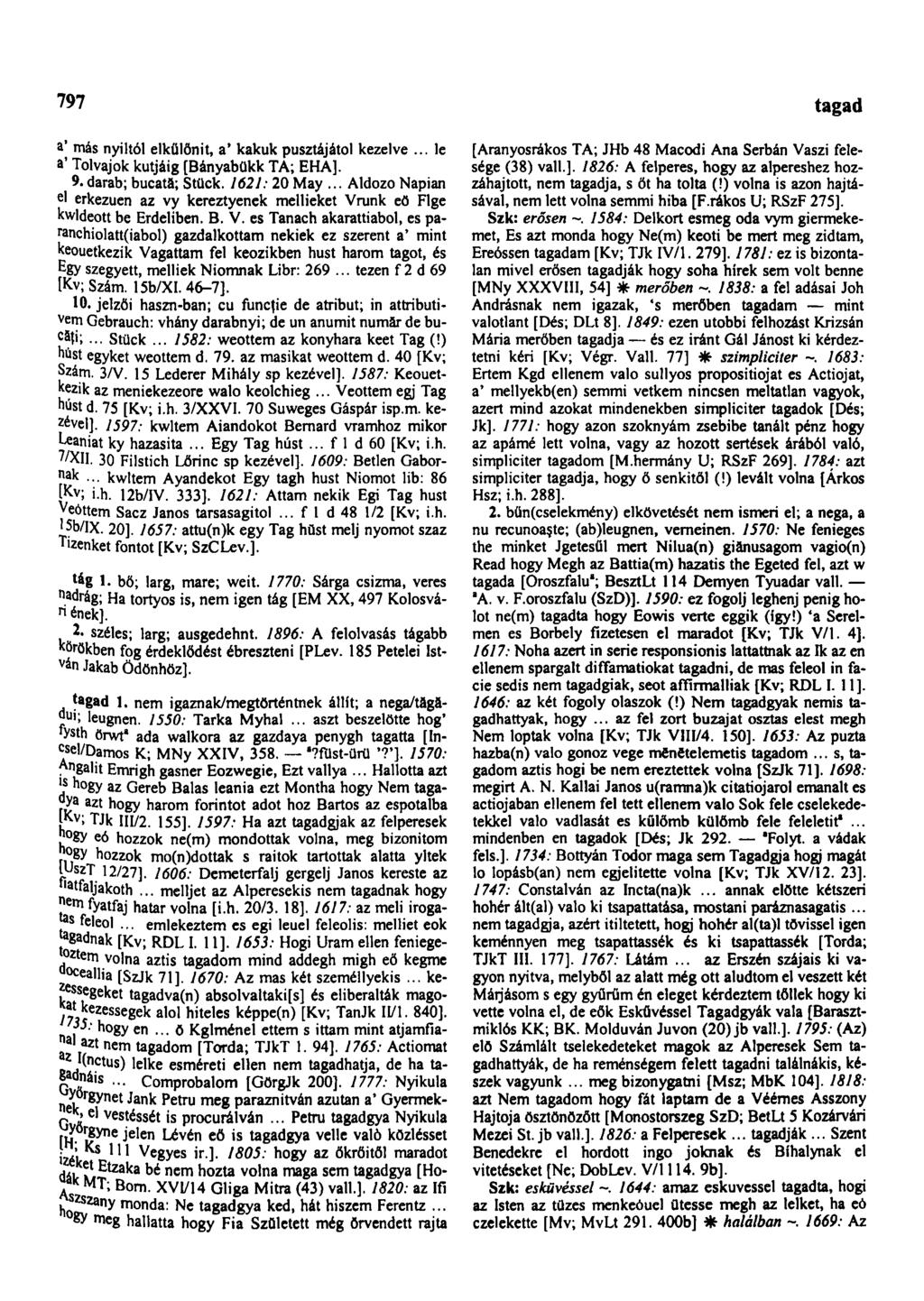 797 tagad a' más nyiltól elkülőnit, a' kakuk pusztájától kezelve... le a' Tolvajok kútjáig [Bányabükk TA; EHA]. 9. darab; bucatä; Stück. 1621: 20 May.