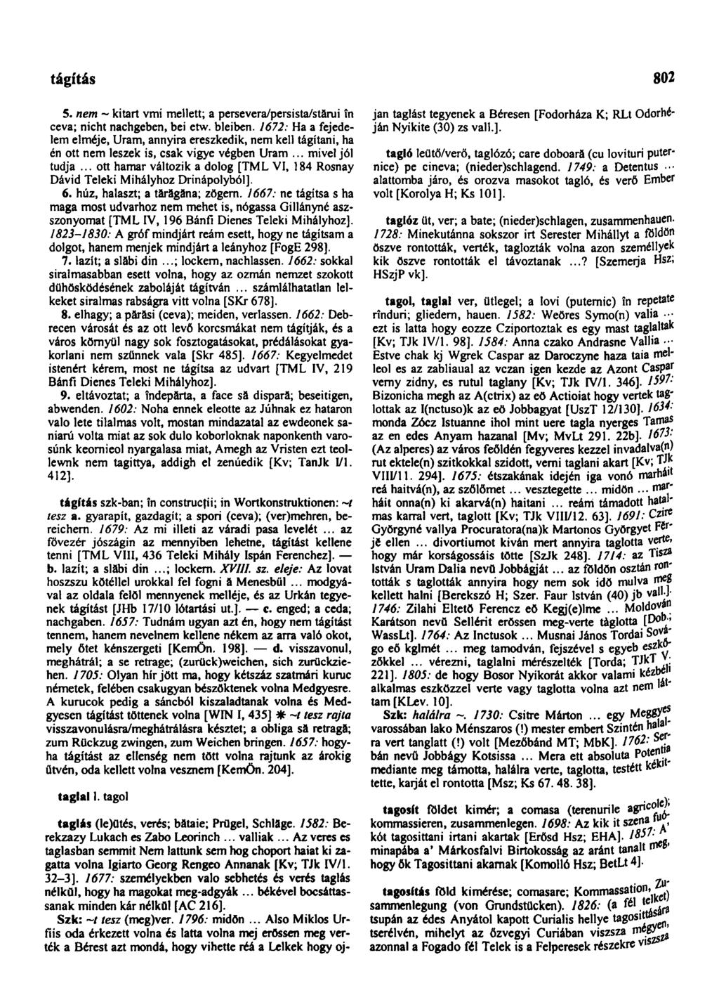 tágítás 802 5. nem ~ kitart vmi mellett; a persevera/persista/stărui ín ceva; nicht nachgeben, bei etw. bleiben.