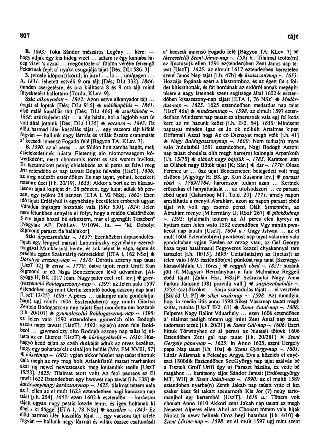 807 tájban B. 1843: Toka Sándor mészáros Legény... kére: hogy adják égy kis hideg vizet... adtam is égy kantába hideg vizet 's azzal.