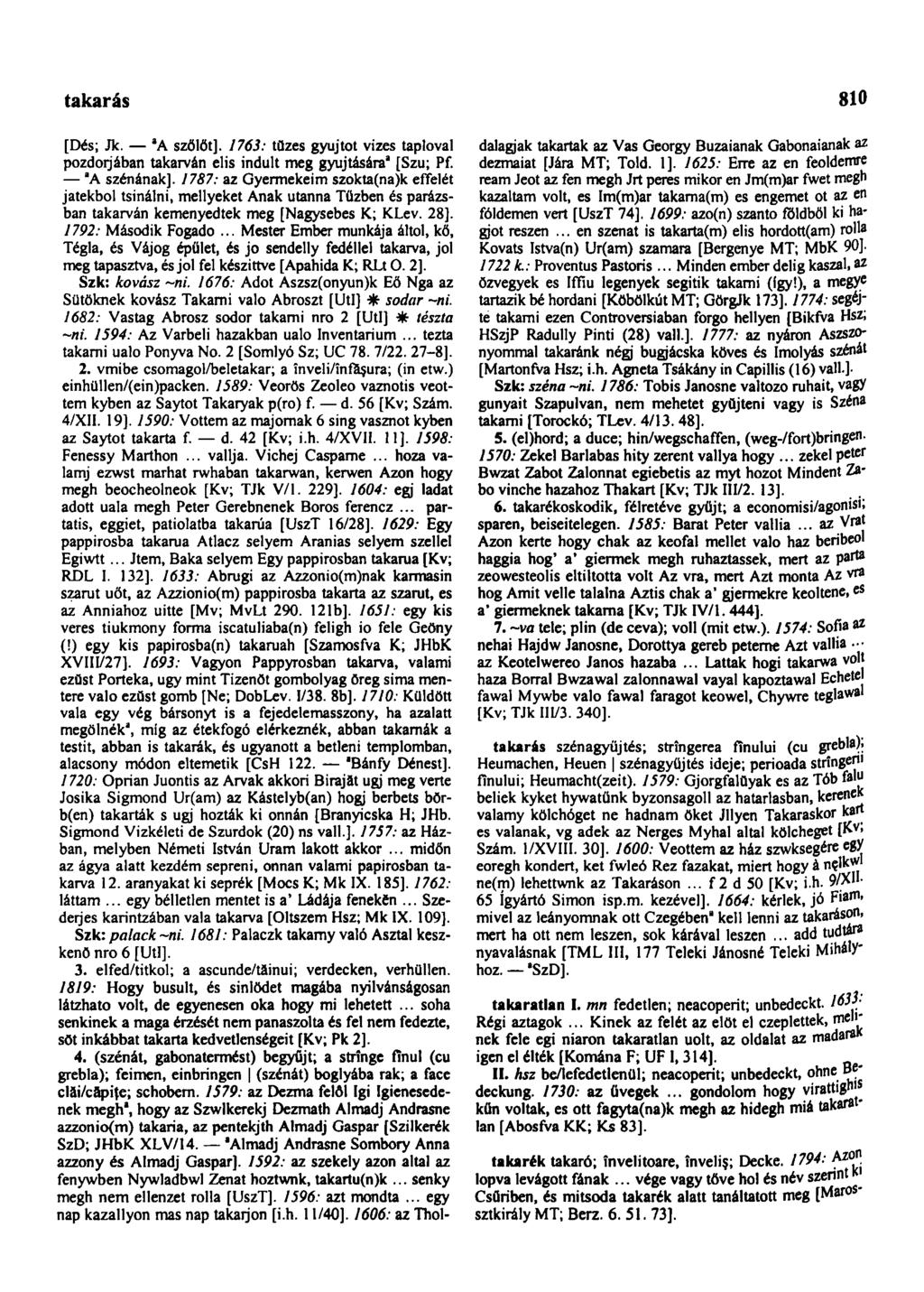 takaródzik 810 [Dés; Jk. a A szőlőt]. 1763: tüzes gyújtót vizes taplóval pozdoijában takarván elis indult meg gyújtására 3 [Szu; Pf. "A szénának].