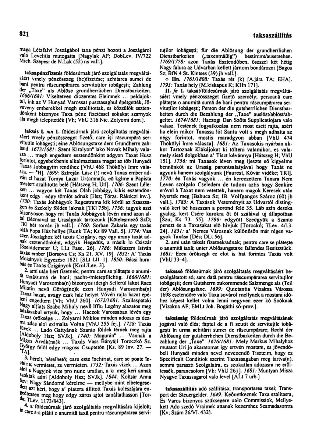821 taksaszállítás maga Létzfalvi Jószágából taxa pénzt hozott a Jószágáról való Levelitis mutogatta [Nagylak AF; DobLev. IV/722 Mich. Szepesi de N.Lak (52) ns vall.].