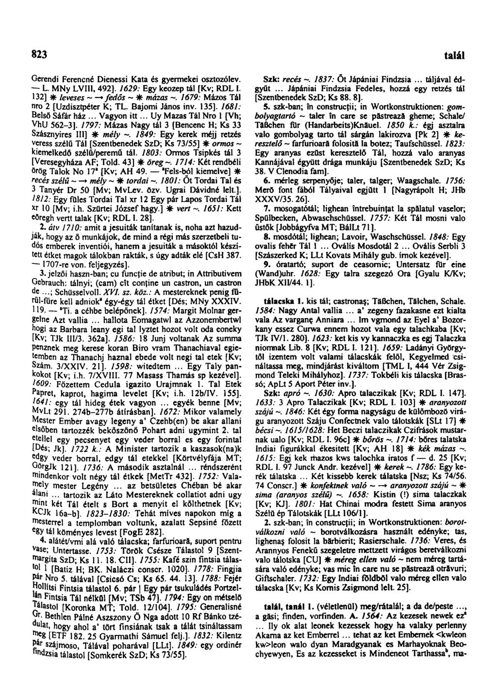 823 találhat Gerendi Ferencné Dienessi Kata és gyermekei osztozólev. L. MNy LVIII, 492]. 1629: Egy keozep tál [Kv; RDL I. 132] * leveses ~ fed ős ~ * mázas 1679: Mázos Tál nro 2 [Uzdisztpéter K; TL.