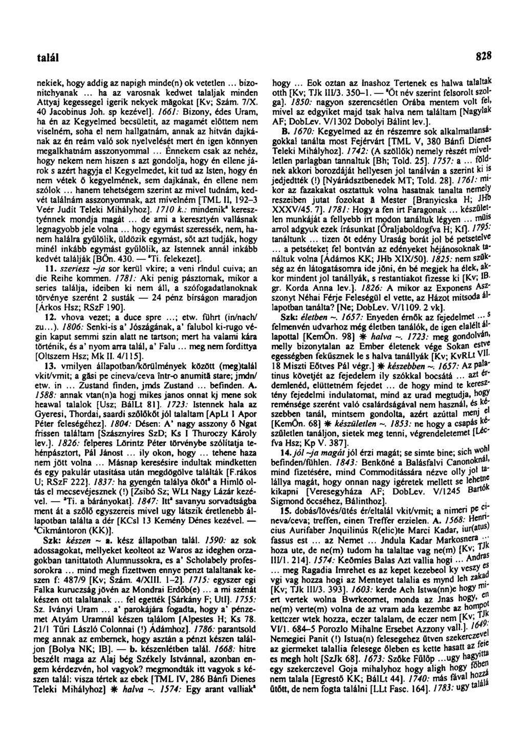 találkozhatott 828 nekiek, hogy addig az napigh minde(n) ok vetetlen... bizonitchyanak... ha az varosnak kedwet talaljak minden Attyaj kegessegel igerik nekyek măgokat [Kv; Szám. 7/X.
