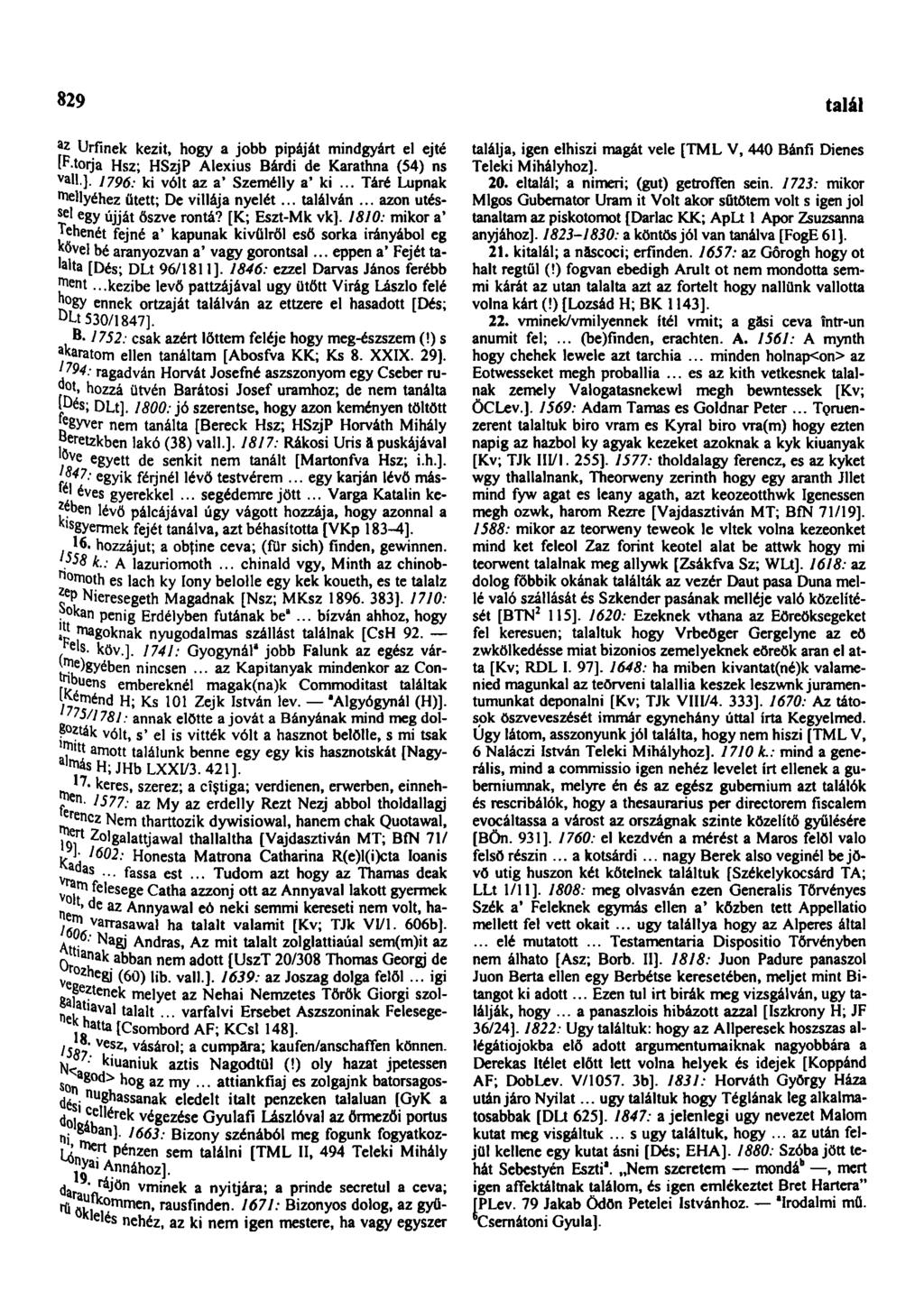 829 találhat az Urfínek kézit, hogy a jobb pipáját mindgyárt el ejté [P.toija Hsz; HSzjP Alexius Bárdi de Karathna (54) ns v all.]. 1796: ki vólt az a' Személly a* ki.