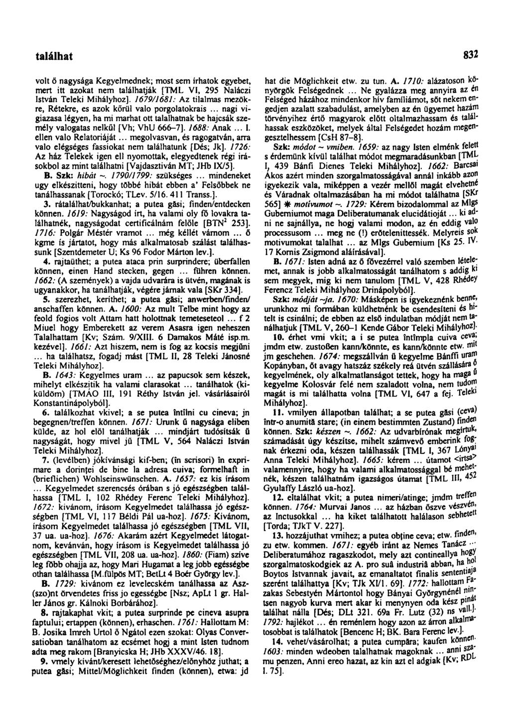 találkozhatott 832 volt ő nagysága Kegyelmednek; most sem írhatok egyebet, mert itt azokat nem találhatják [TML VI, 295 Naláczi István Teleki Mihályhoz].