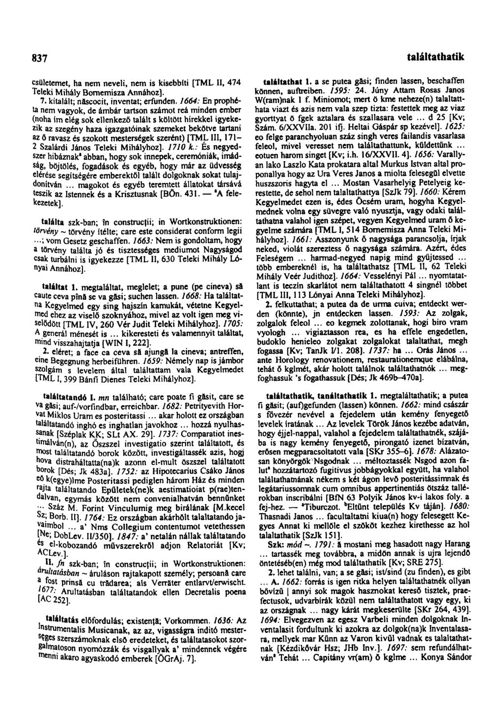 837 találkozhatik csületemet, ha nem neveli, nem is kisebbíti [TML II, 474 Teleki Mihály Bornemisza Annához]. 7. kitalált; născocit, inventat; erfunden.