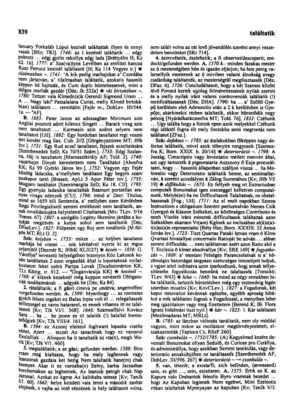 839 találkozhatik Ianuary Porkaláb Lúpul kézinél találtattak illyen és ennyi vasak [BSz; TK1]. 1746: az I kezénél találtatik... edgy pokrotz... edgj gjolts rakollya edgj lada [Bréttyélin H; Ks 62.