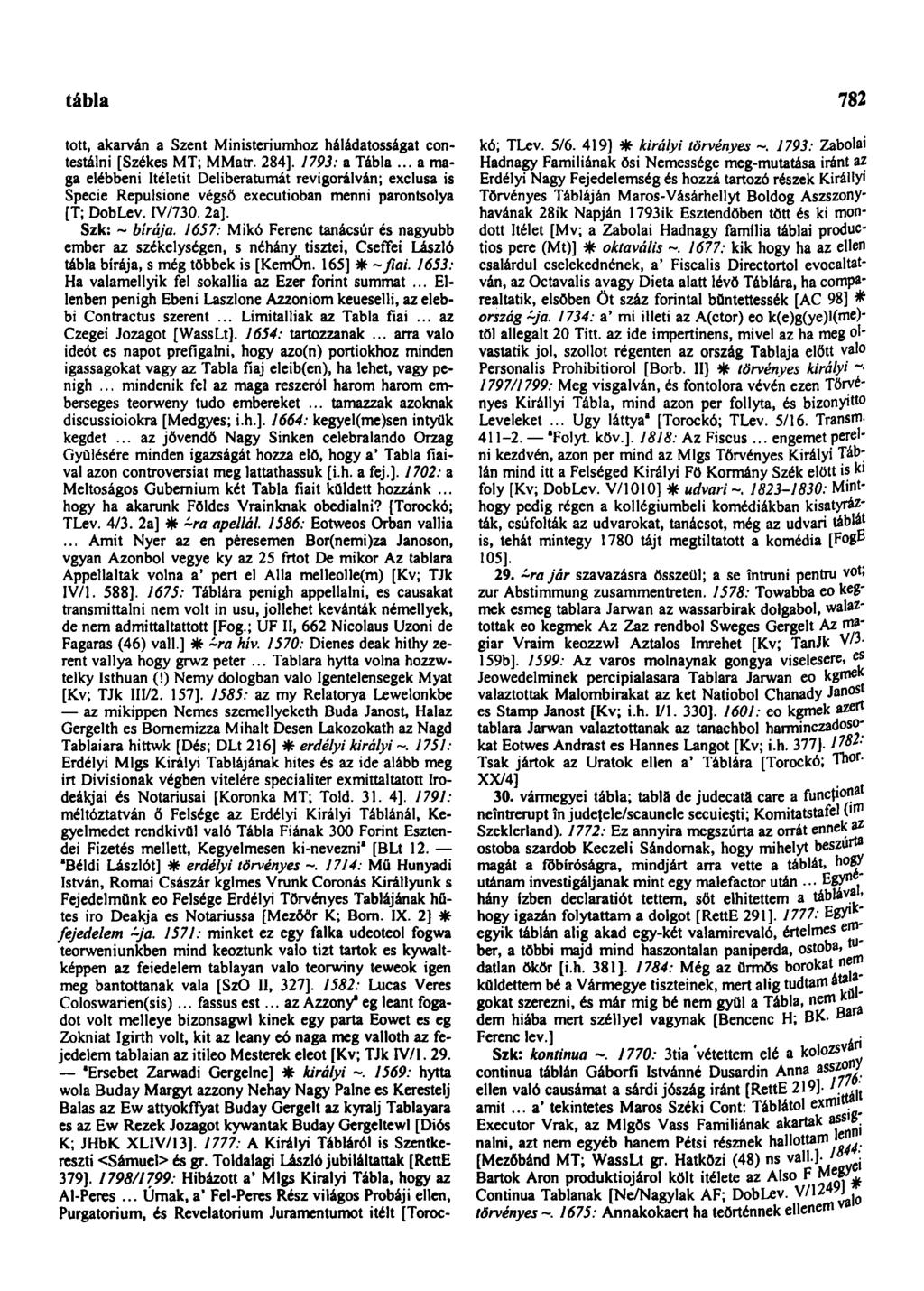 tábla 782 tott, akarván a Szent Ministeriumhoz háládatosságat contestálni [Székes MT; MMatr. 284]. 1793: a Tábla.