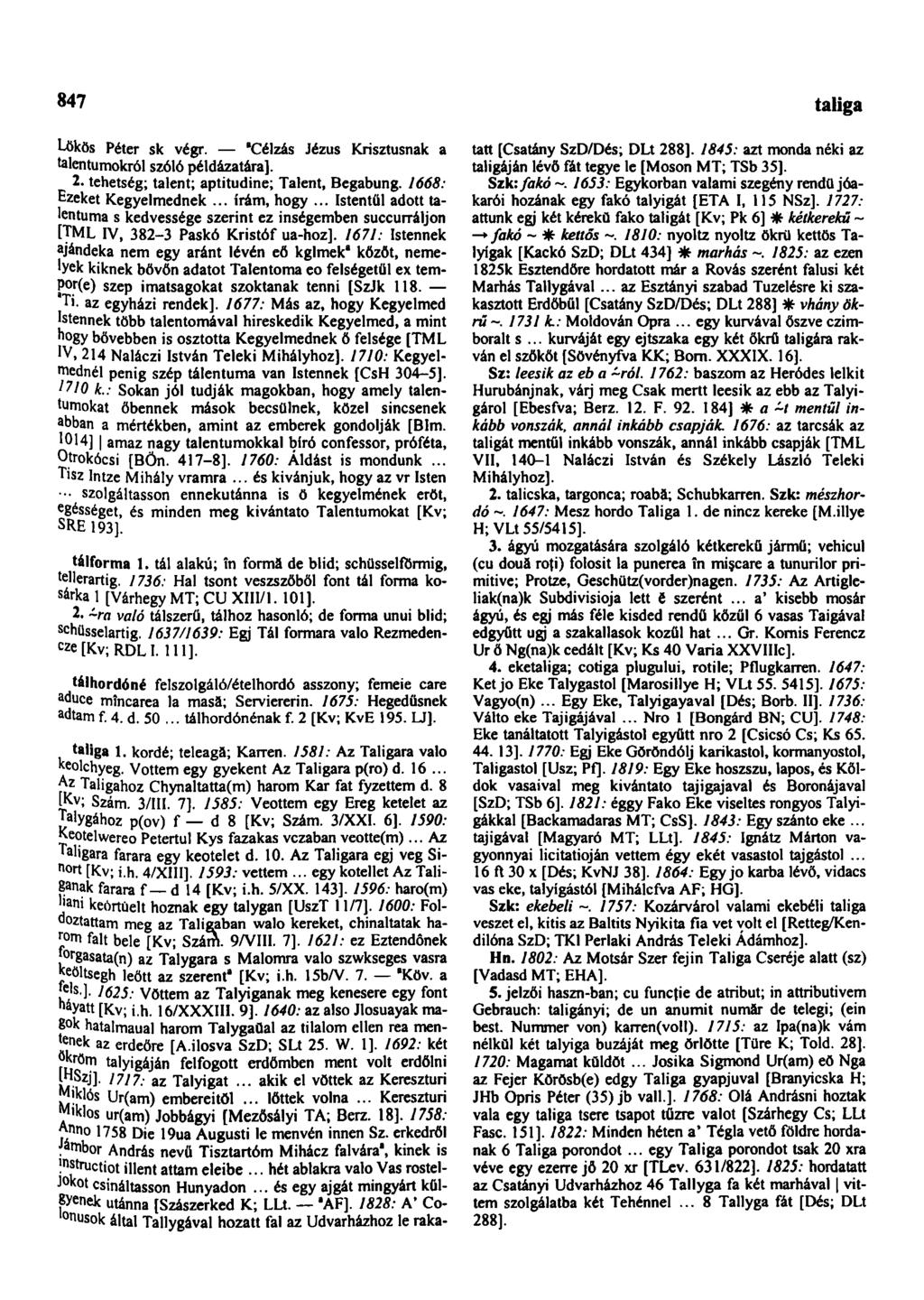 847 talpatlan Lökös Péter sk végr. "Célzás Jézus Krisztusnak a talentumokról szóló példázatára]. 2. tehetség; talent; aptitudine; Talent, Begabung. 1668: Ezeket Kegyelmednek... írám, hogy.