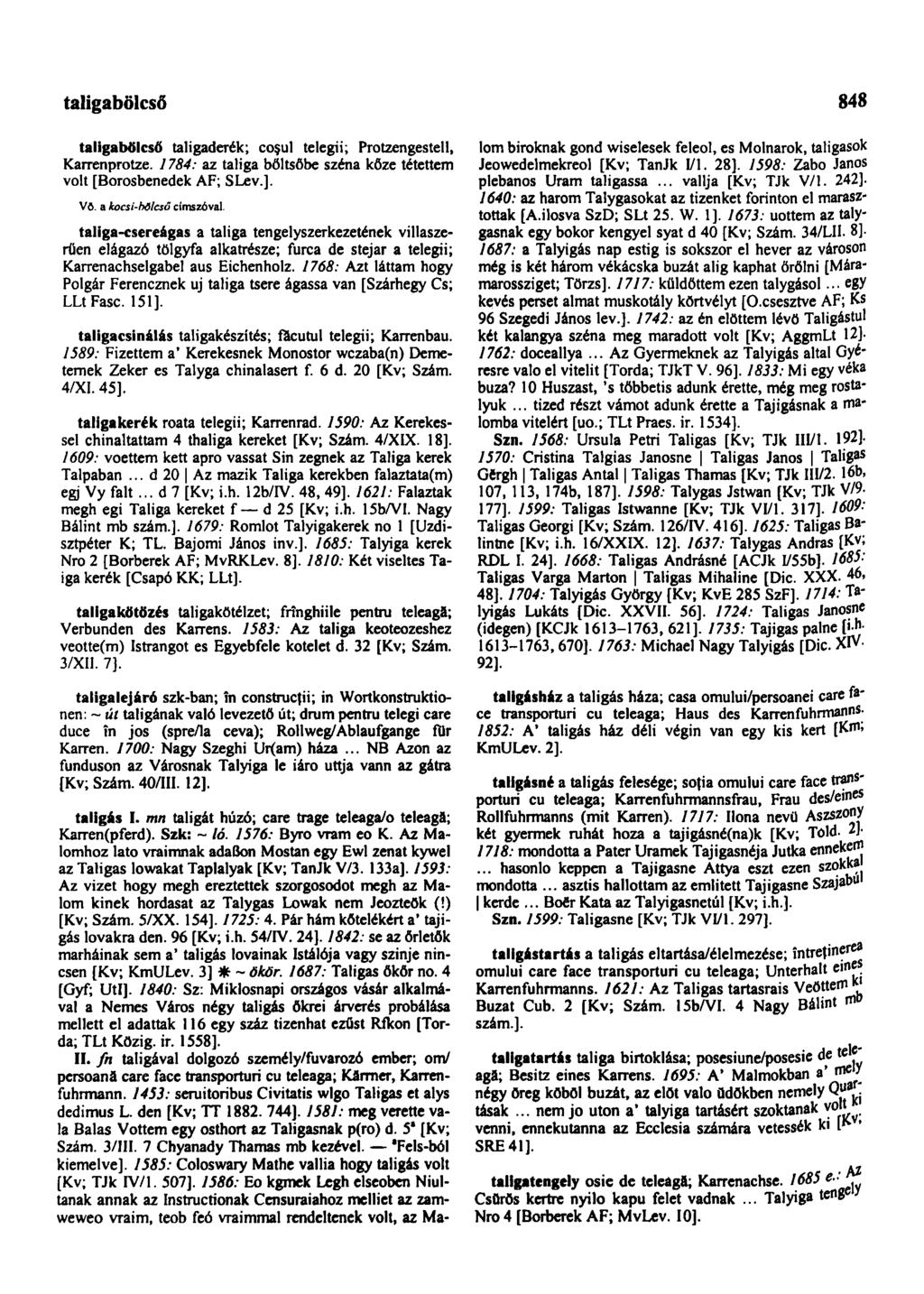 taligabölcső 848 taligabölcső taligaderék; coşul telegii; Protzengestell, Karrenprotze. 1784: az taliga böltsőbe széna köze tétettem volt [Borosbenedek AF; SLev.]. Vö. a kocsi-bõlcsö címszóval.
