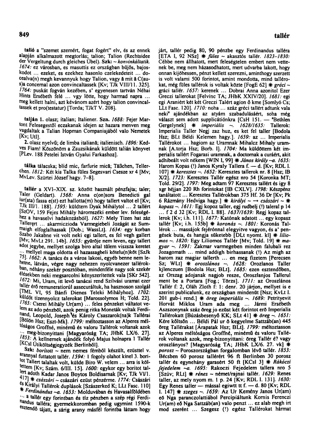 849 talpatlan talió a "szemet szemért, fogat fogért" elv, és az ennek alapján alkalmazott megtorlás; talion; Talion (Rechtsidee der Vergeltung durch gleiches Übel). Szk: ~ konvinkáltatik.