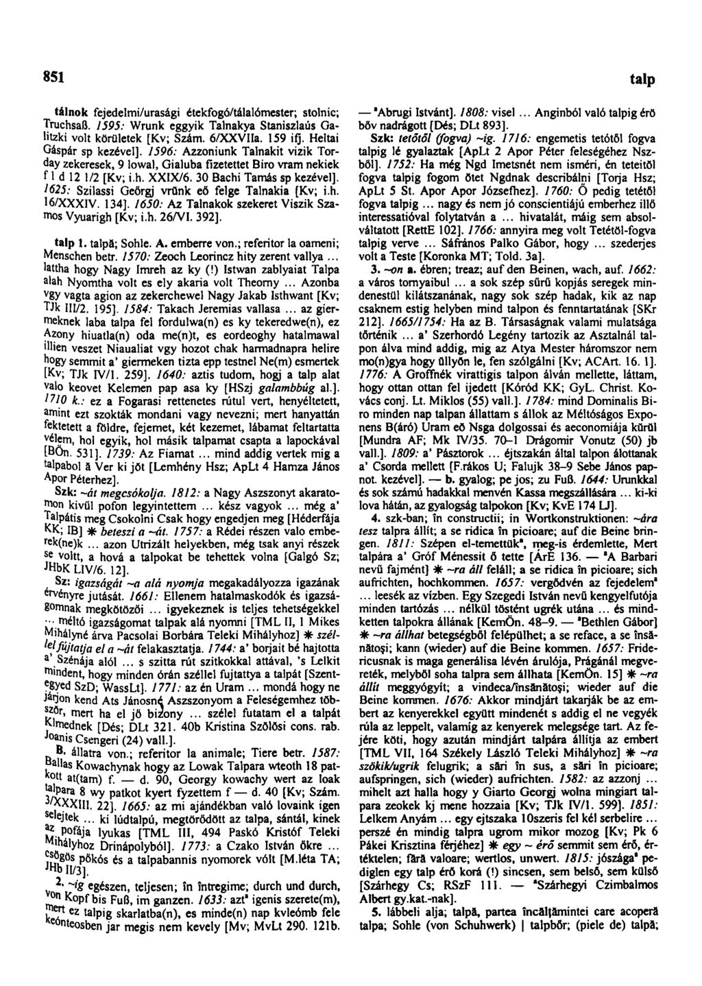 851 tálnok fejedelmi/urasági étekfogó/tálalómester; stolnic; Truchsaß. 1595: Wrunk eggyik Talnakya Staniszlaús Galitzki volt körületek [Kv; Szám. 6/XXVHa. 159 ifj. Heltai Gáspár sp kezével].