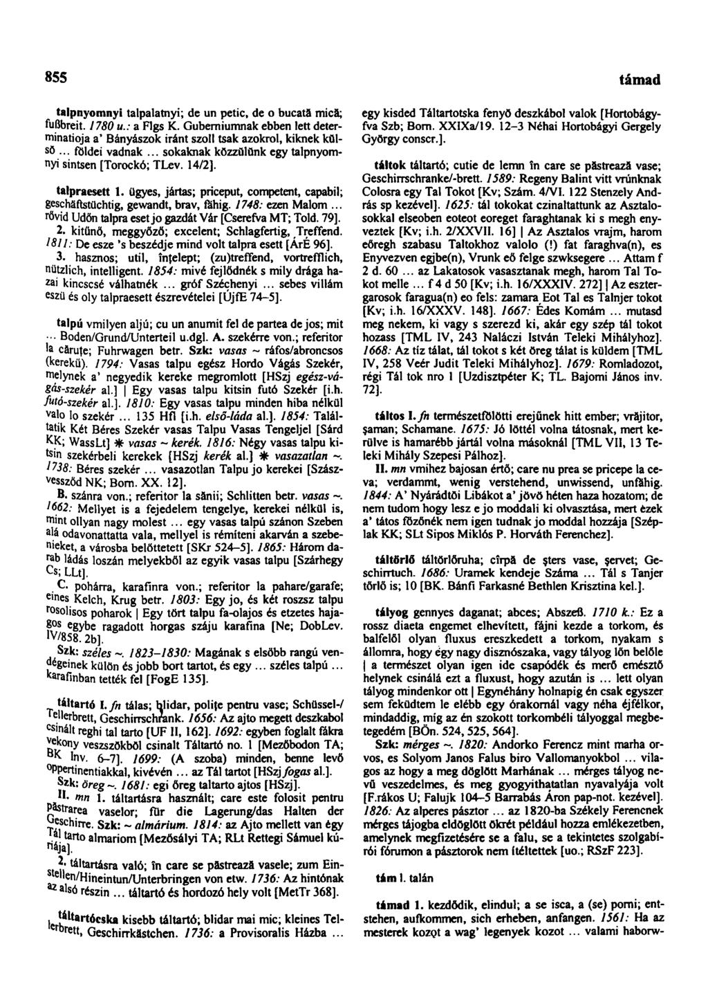 855 támad talpnyomnyi talpalatnyi; de un petic, de o bucată micä; fußbreit. 1780 u.: a Flgs K. Guberniumnak ebben lett determinatioja a* Bányászok iránt szoll tsak azokrol, kiknek külső.
