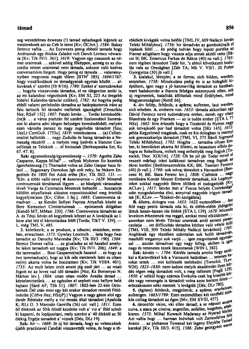 támad 856 sag wezedelmes ézwezes (!) tamad zabadsagok legének az mestereknek azt az Ceh le tenni [Kv; öcart.]. 1584: Bakay ferencz vallia.