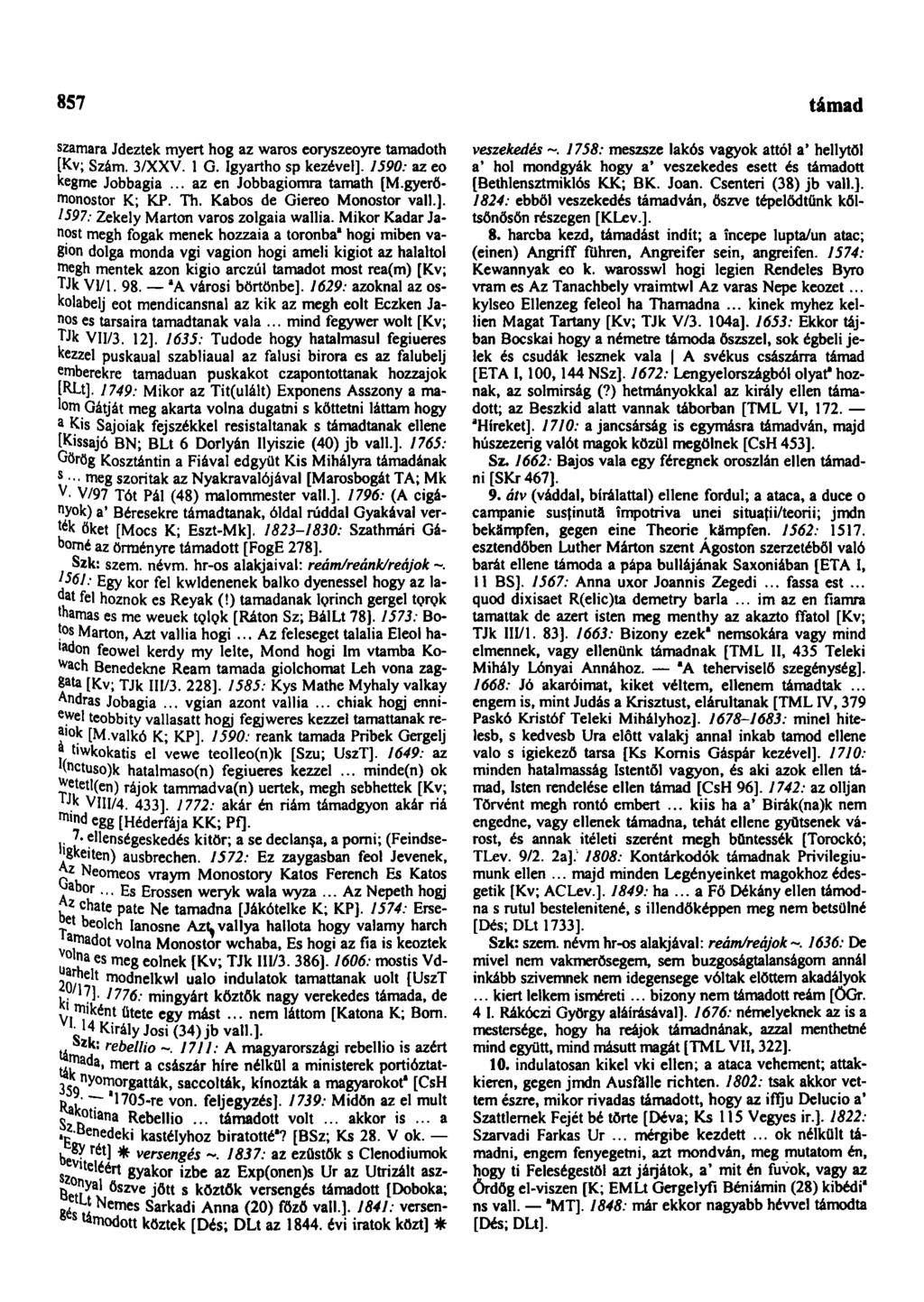 857 támad szamara Jdeztek myert hog az waros eoryszeoyre tamadoth [Kv; Szám. 3/XXV. 1 G. Igyartho sp kezével]. 1590: az eo kegme Jobbagia... az en Jobbagiomra tamatb [M.gyerőmonostor K; KP. Th.