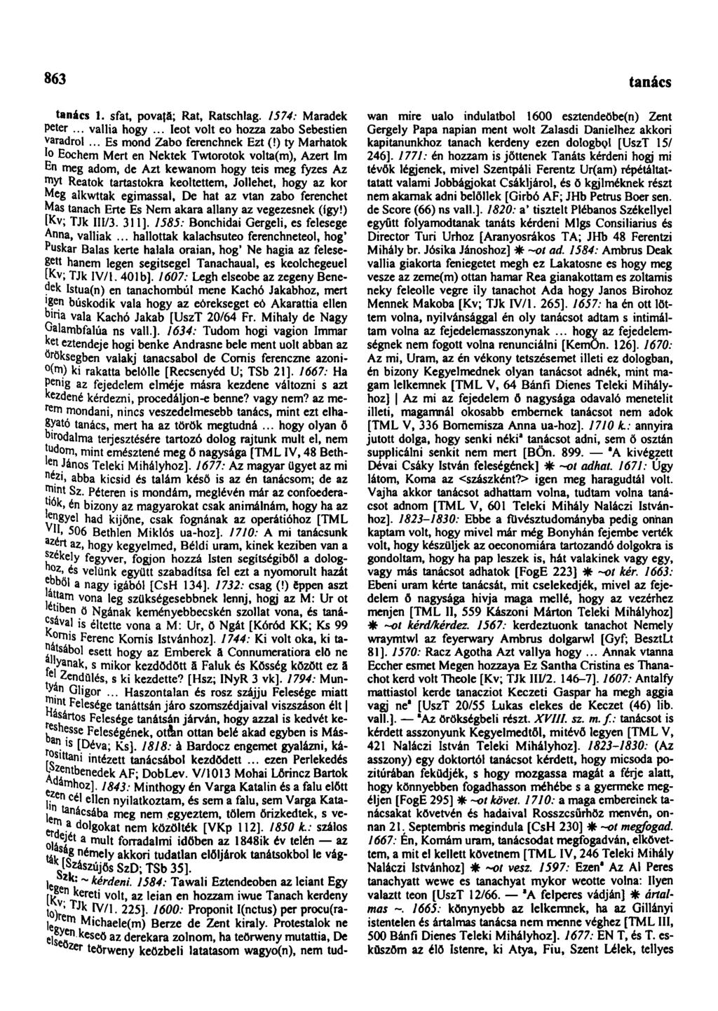 863 tanácsház Iĕ50 szá,os tanács 1. sfat, povaţă; Rat, Ratschlag. 1574: Maradék Peter... vallia hogy... leot volt eo hozza zabo Sebestien varadról... Es mond Zabo ferenchnek Ezt (!