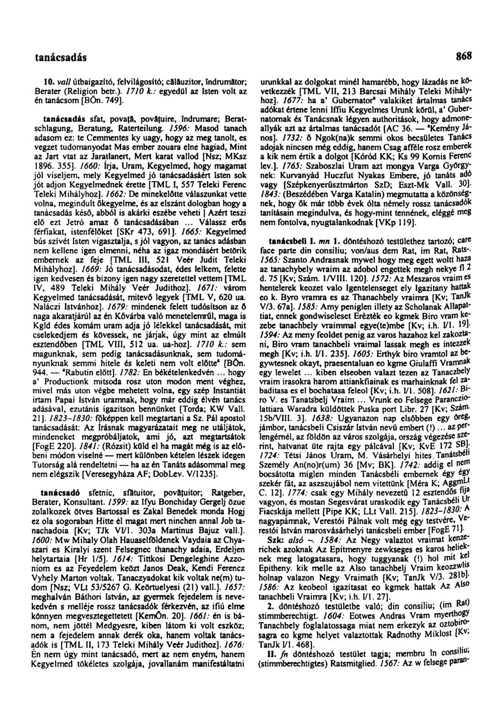 tanácsházhely 868 10. vall útbaigazító, felvilágosító; cälăuzitor, îndrumätor; Berater (Religion betr.). 1710 k.: egyedül az Isten volt az én tanácsom [BÖn. 749].
