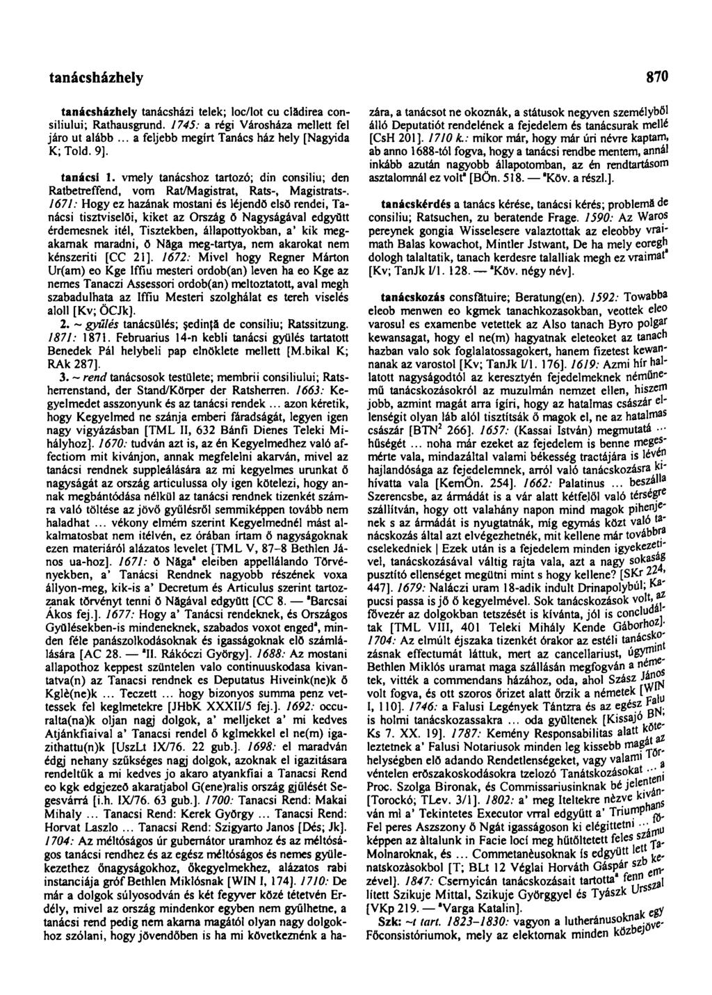 tanácsházhely 870 tanácsházhely tanácsházi telek; loc/lot cu clădirea consiliului; Rathausgrund. 1745: a régi Városháza mellett fel járó ut alább... a feljebb megírt Tanács ház hely [Nagyida K; Told.
