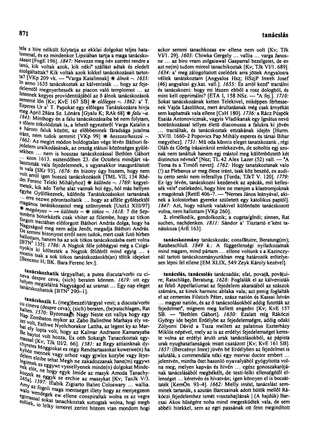 871 tanácslás jele s híre nélkült folytatja az ekklai dolgokat teljes hatalommal, és ez mindenkor Lipsiában tartja a maga tanácskozásait [FogE 196].