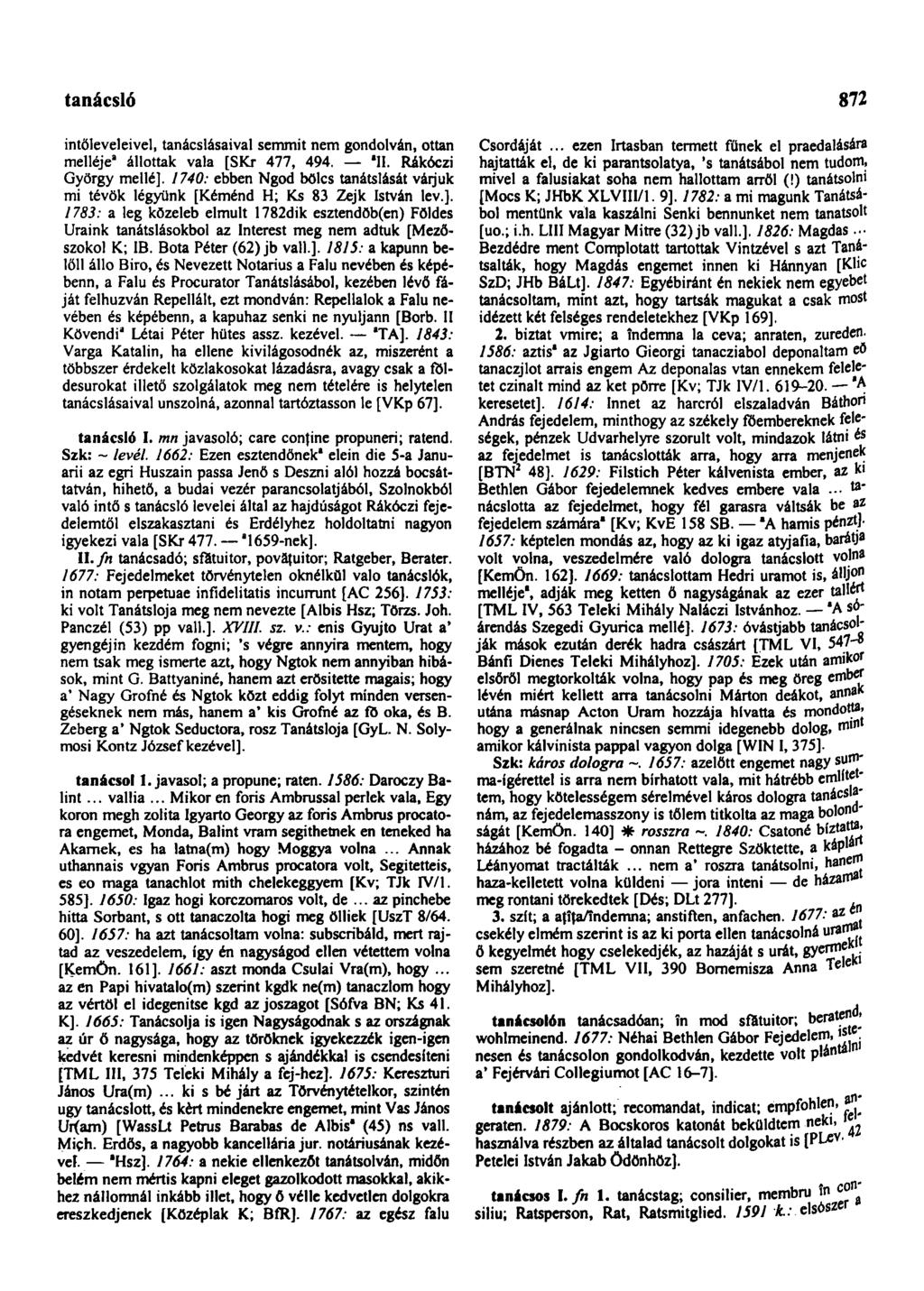 tanácsházhely 872 intőleveleivel, tanácslásaival semmit nem gondolván, ottan melléje" állottak vala [SKr 477, 494. "II. Rákóczi György mellé].