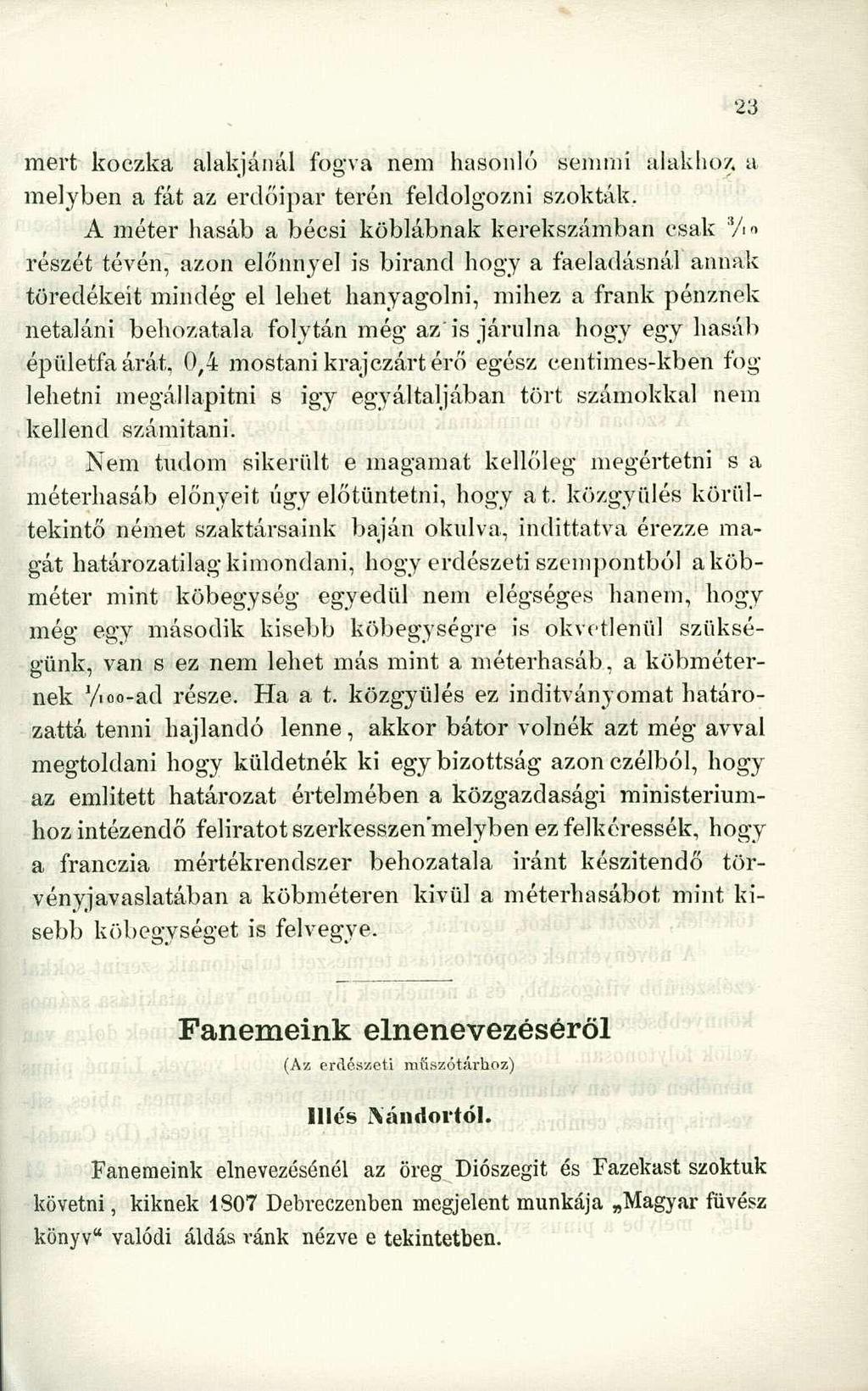 mert koczka alakjánál fogva nem hasonló semmi alakhoz, a melyben a fát az erdőipar terén feldolgozni szokták.