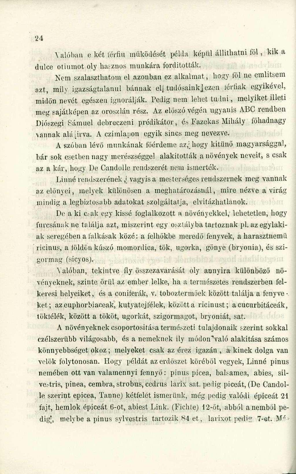 Valóban e két férfiú működését példa képül állithatni föl, kik a dulce otiumot oly hasznos munkára fordították.