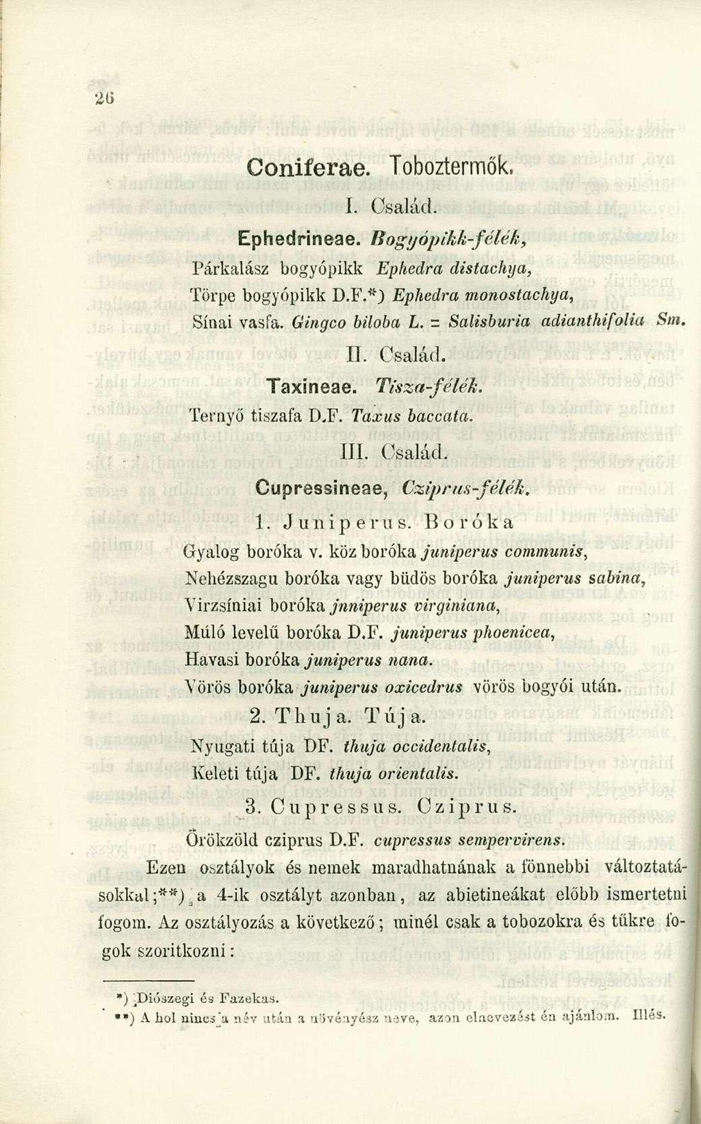 Coniferae. Toboztermők. I. Család. Ephedrineae. Bogyópikk-félék, Párkalász bogyópikk Ephedra distachya, Törpe bogyópikk D.F.*) Ephedra monostachya, Sínai vasfa. Gingco biloba L.