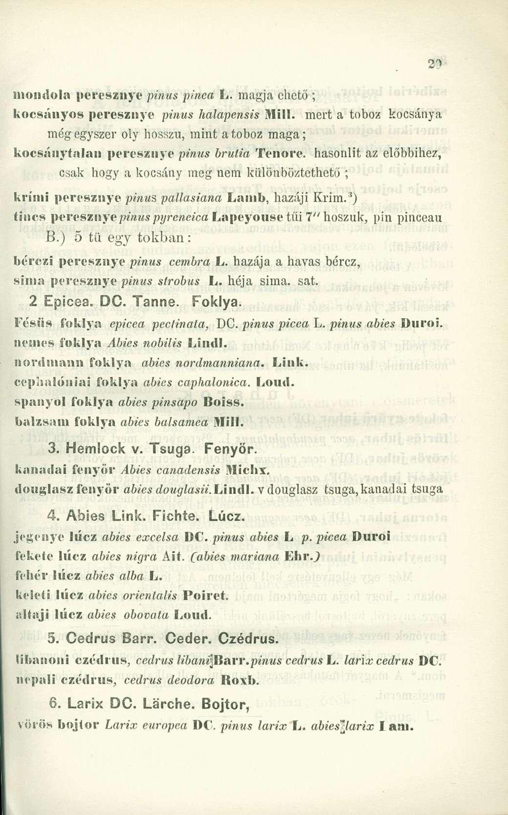 mondóin peresznye pinus pinea L. magja ehető ; kocsányos peresznye pinus halapensis SMill.
