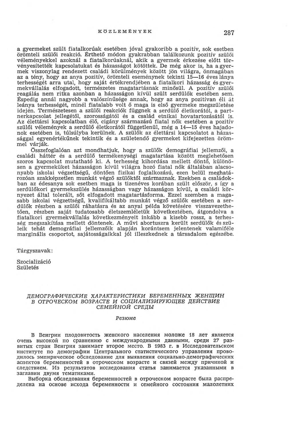 KÖZLEMÉNYEK 287 a gyerm eket szült fiatalkorúak esetében jóval gyakoribb a pozitív, sok esetben öröm teli szülői reakció.