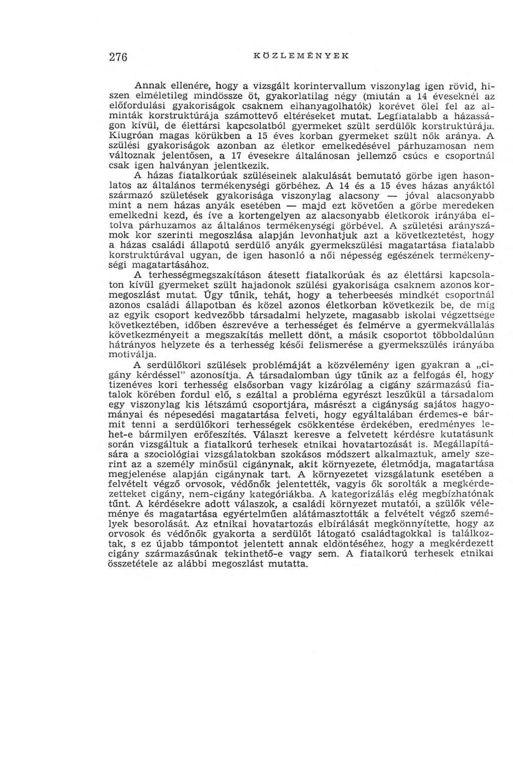 276 KÖZLEMÉNYEK A nnak ellenére, hogy a vizsgált k orin terv allu m viszonylag igen rövid, h i szen elm életileg m indössze öt, gyakorlatilag négy (m iután a 14 éveseknél az előfordulási gyakoriságok