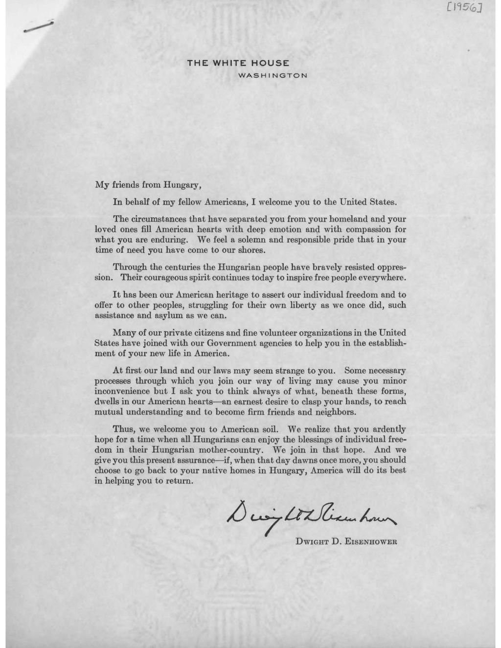 [ 195(o] THE WHITE HOUSE WASHINGTON My friends from Hungary, In behalf of my fellow Americans, I welcome you to the United States.