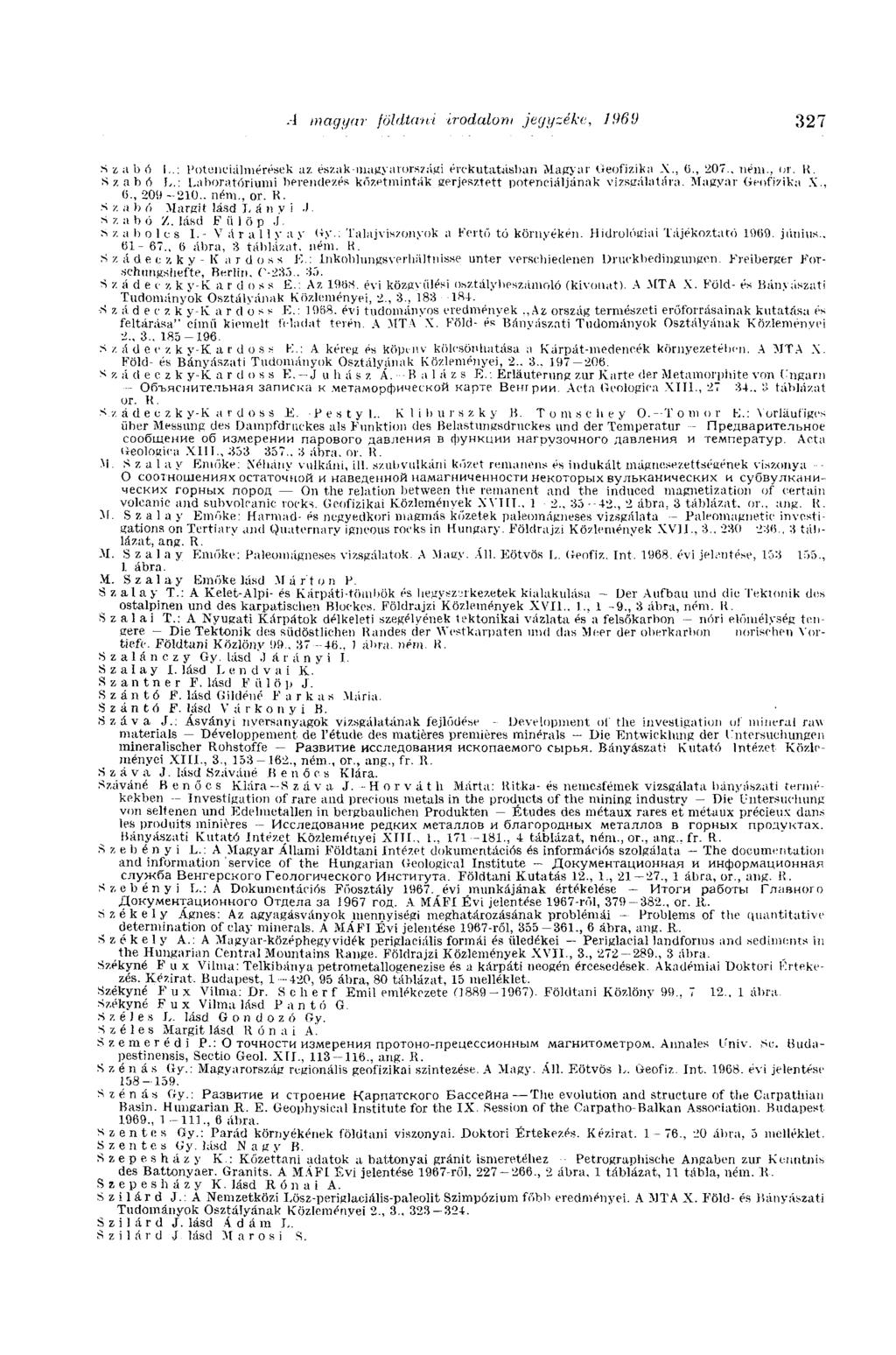 A magyar földtani irodalom jegyzéke, 196У 327 Szabó I..: Potenciálmérések az észak-magyarországi érckutatásban Magyar Geofizika X., (i., 207.. ném., or. К. Szabó L.