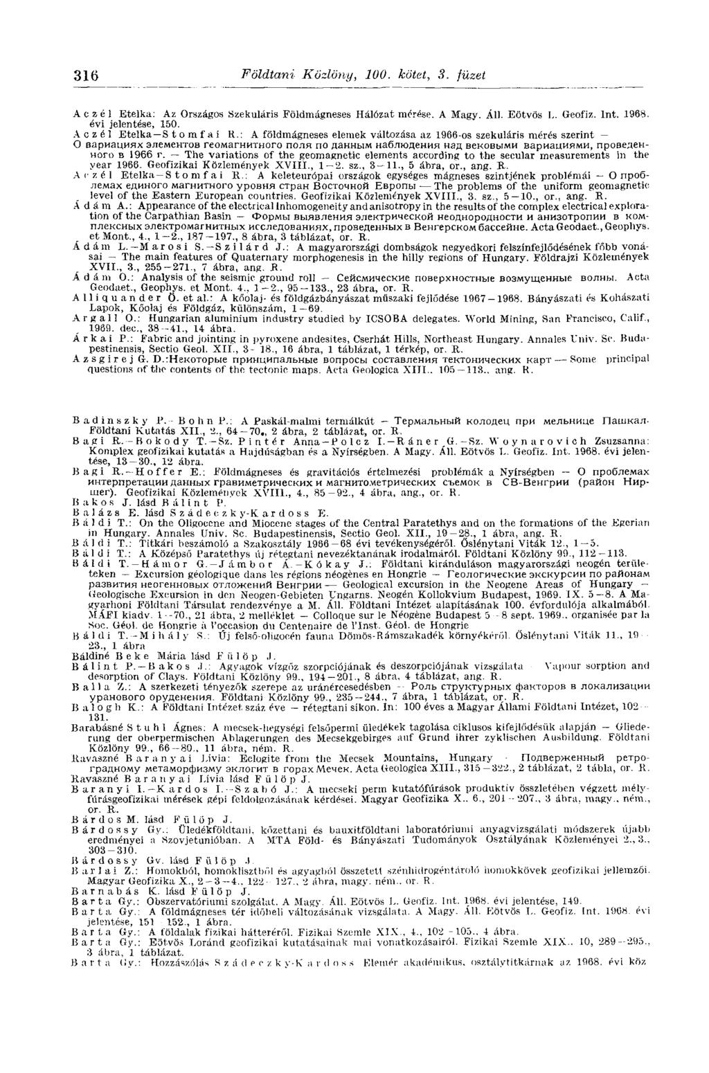 316 Földtani Közlöny, 100. kötet, 3. füzet Aczél Etelka: Az Országos Szekuláris Földmágneses Hálózat mérése. A Magy. Áll. Eötvös L. Geofiz. Int. 1968. évi jelentése, 150.