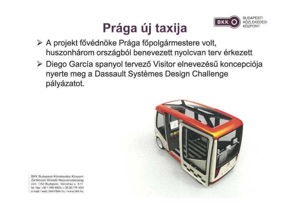Prága új taxija );;> A projekt fővédnöke Prága főpolgármestere volt, huszonhárom országból benevezett nyolcvan terv érkezett );;> Diego García spanyol tervező Visitor elnevezésű koncepciója nyerte