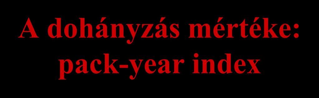 A dohányzás mértéke: pack-year index Azon