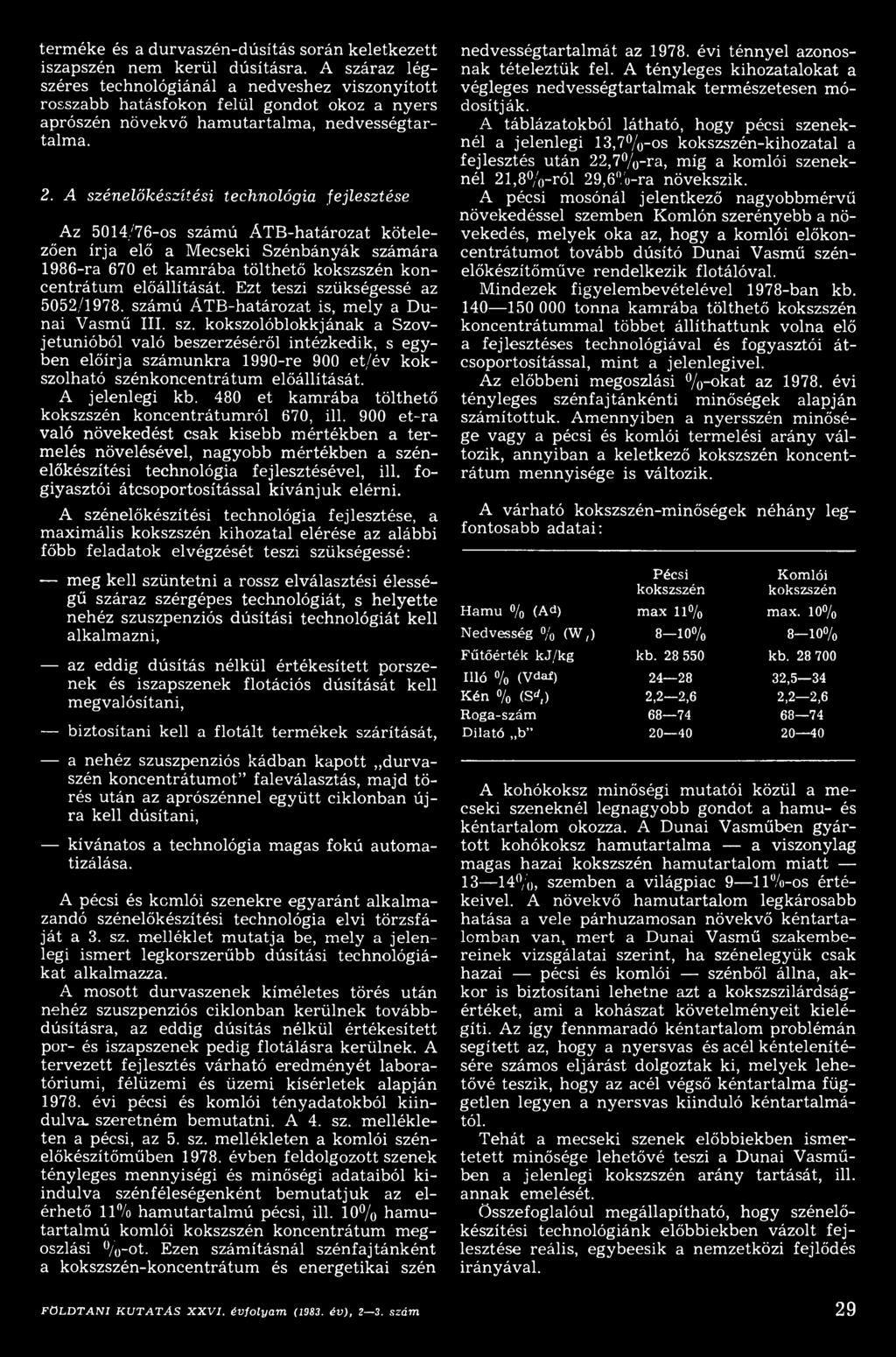 A jelenlegi kb. 480 et kamrába tölthető kokszszén koncentrátumról 670, ill.