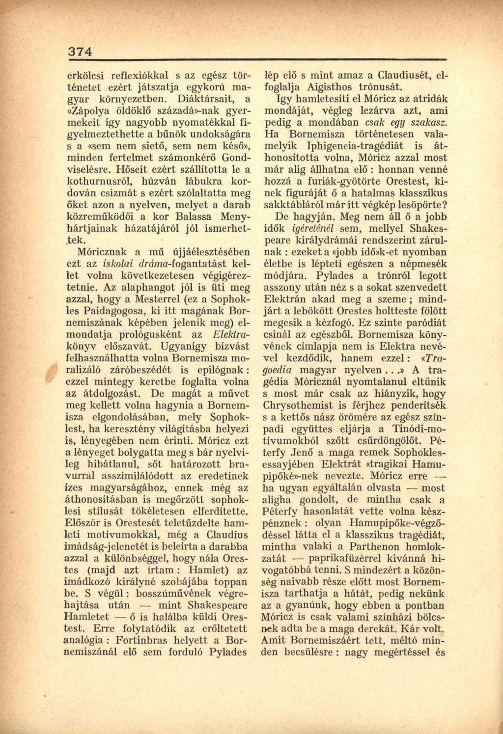 374 erkölcsi reflexiókkal s az egész történetet ezért játszatja egykorú magyar környezetben.