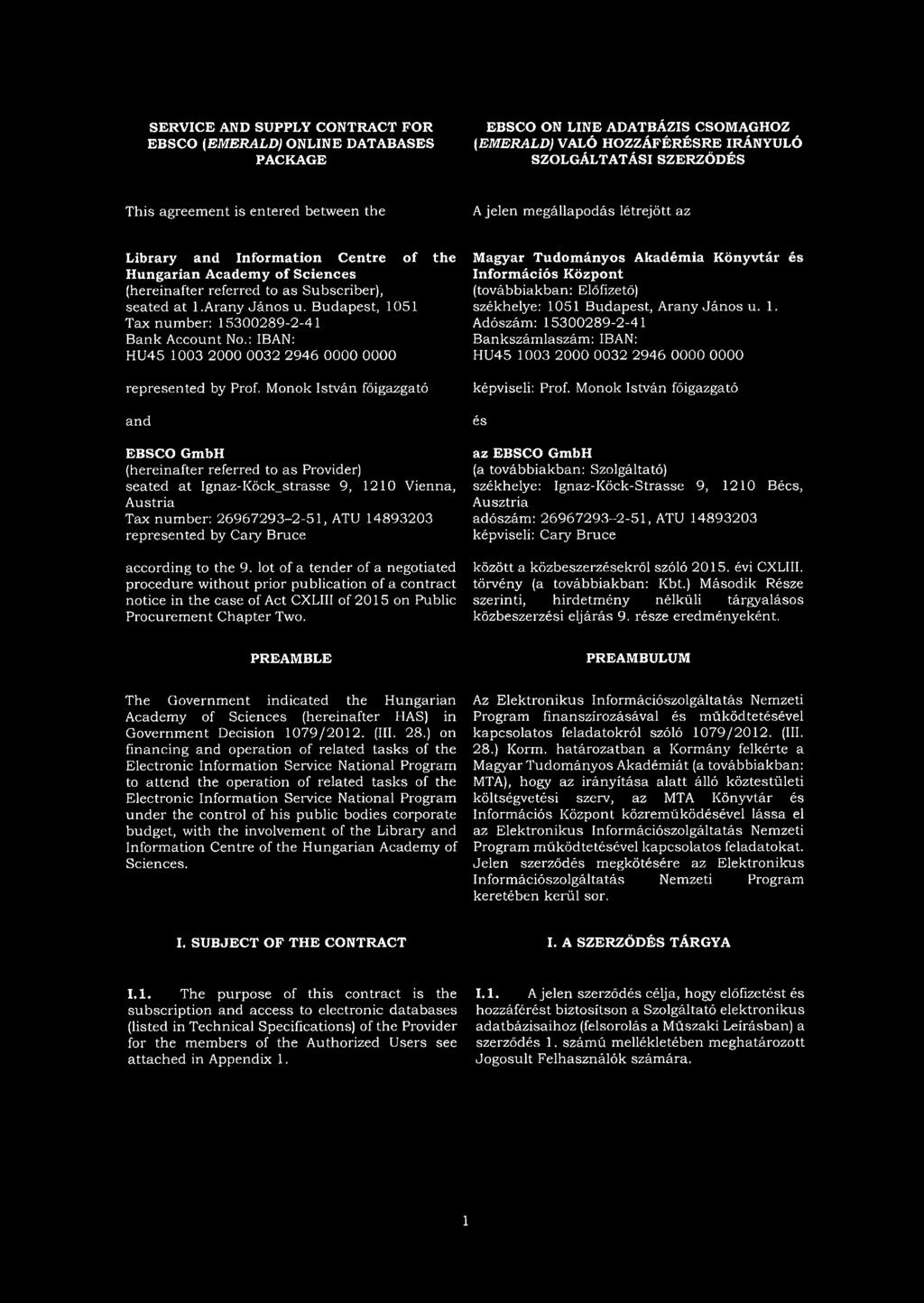 Budapest, 1051 Tax number: 15300289-2-41 Bank Account No.: IBAN: HU45 1003 2000 0032 2946 0000 0000 represented by Prof.