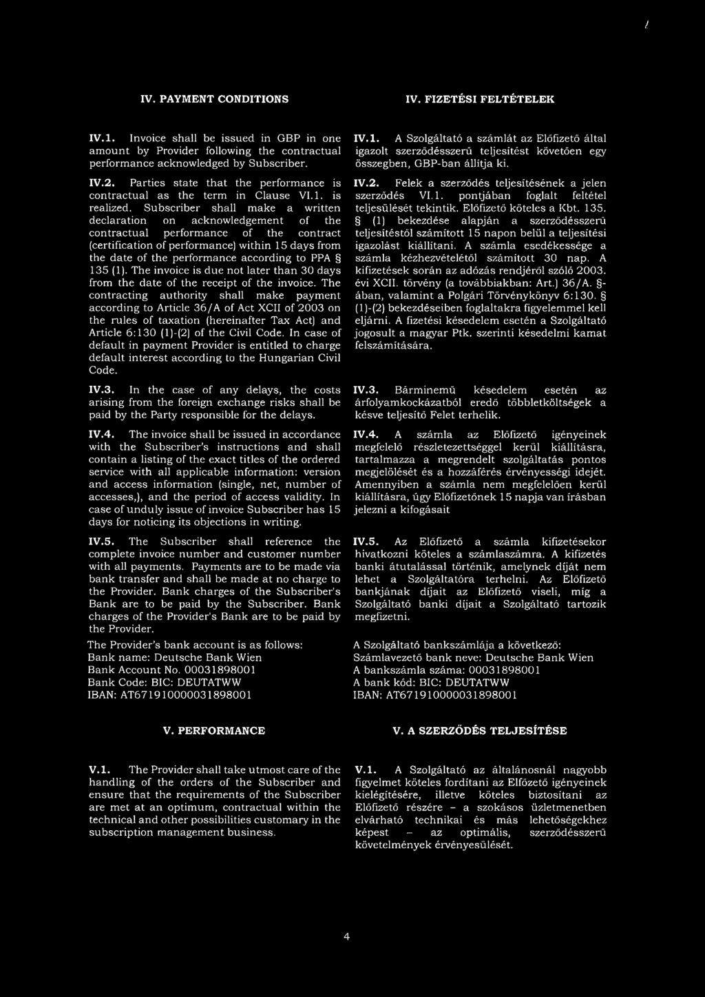 Subscriber shall make a written declaration on acknowledgement of the contractual performance of the contract (certification of performance) within 15 days from the date of the performance according