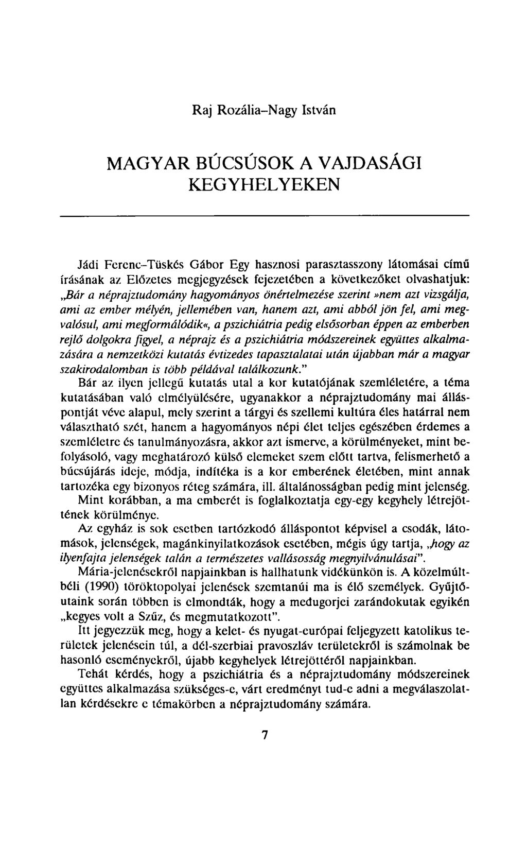 Raj Rozália-Nagy István MAGYAR BÚCSÚSOK A VAJDASÁGI KEGYHELYEKEN Jádi Ferenc-Tüskés Gábor Egy hasznosi parasztasszony látomásai című írásának az Előzetes megjegyzések fejezetében a következőket