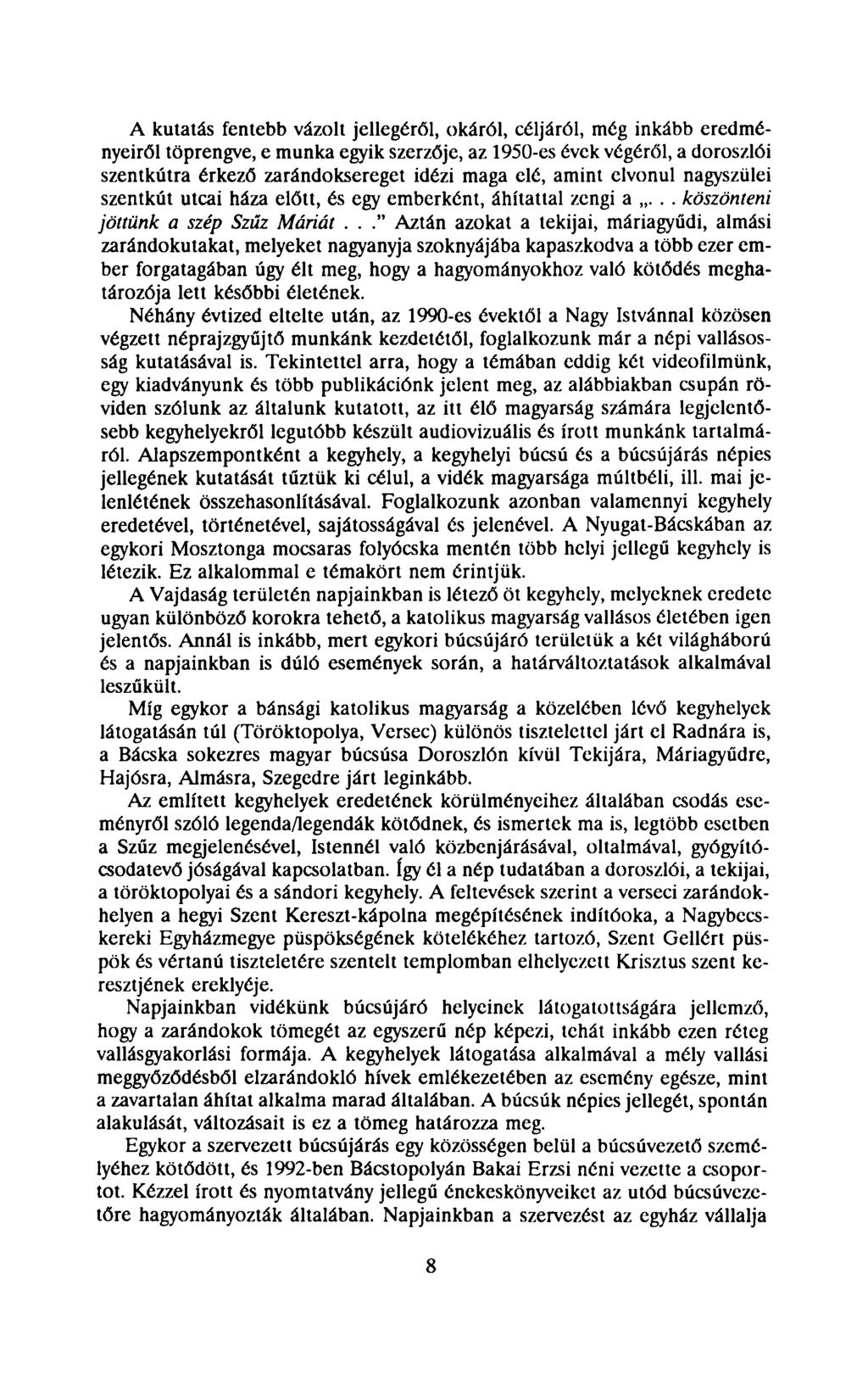 A kutatás fentebb vázolt jellegéről, okáról, céljáról, még inkább eredményeiről töprengve, e munka egyik szerzője, az 1950-es évek végéről, a doroszlói szentkútra érkező zarándoksereget idézi maga